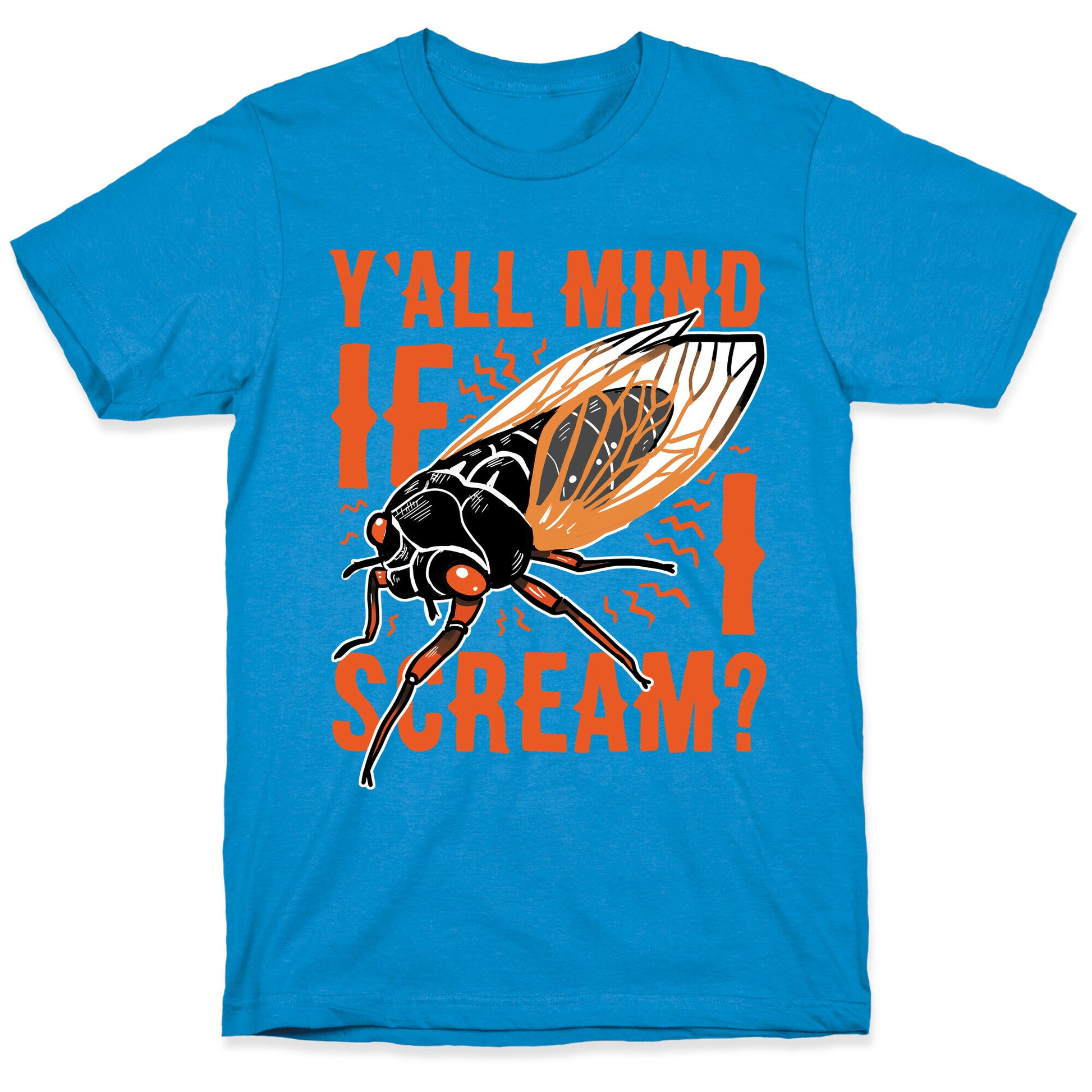 Y'all Mind If I Scream? Cicada T-Shirt
