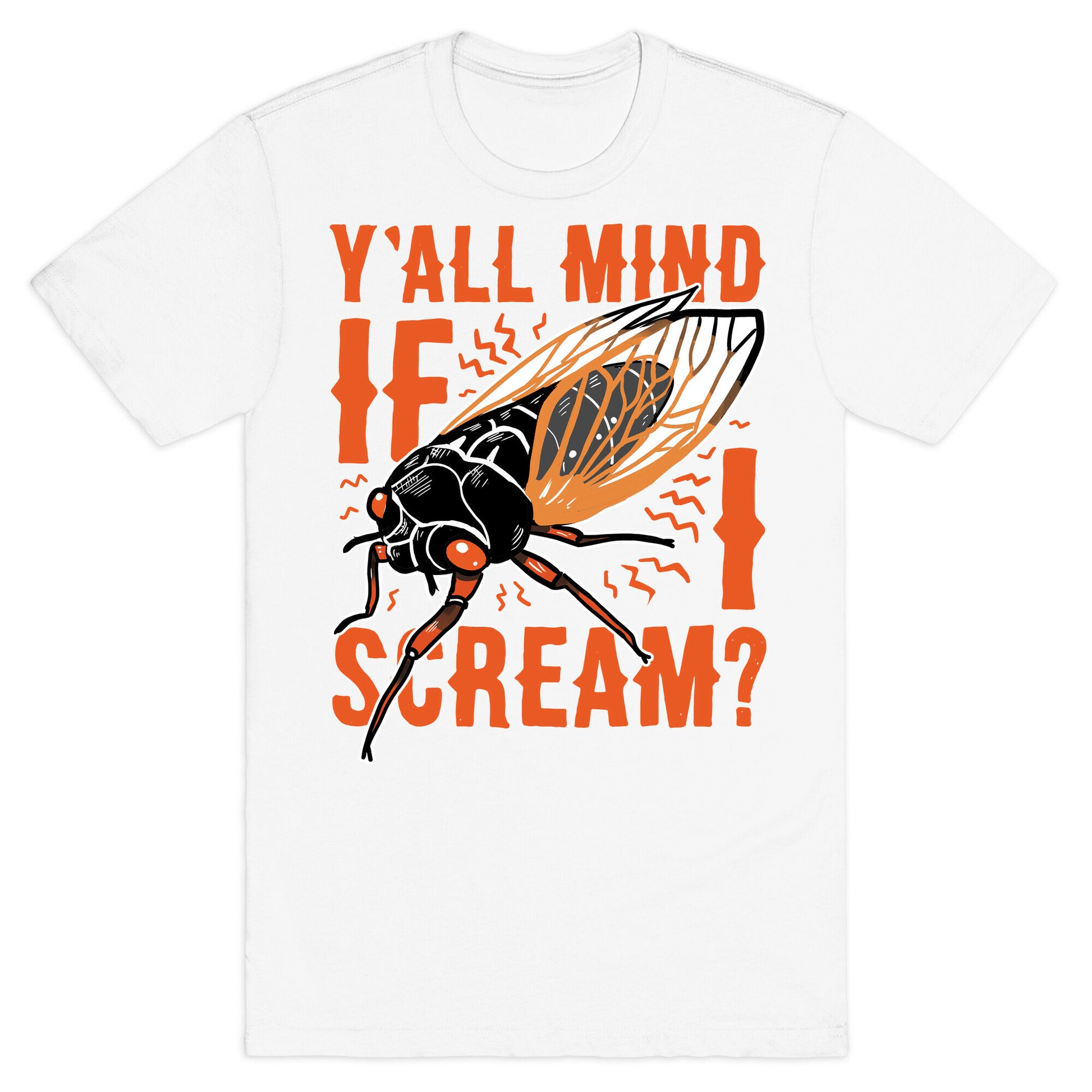 Y'all Mind If I Scream? Cicada T-Shirt