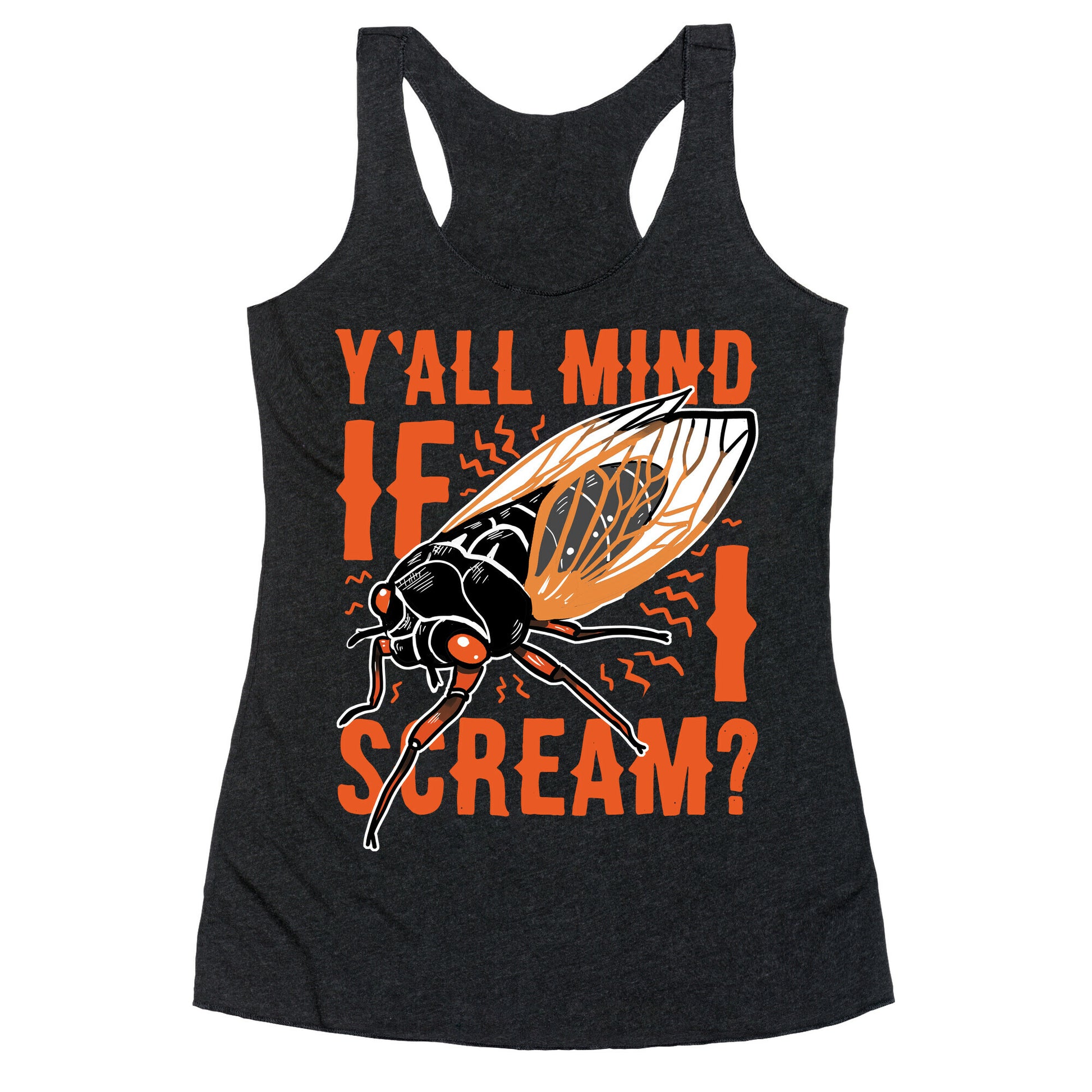 Y'all Mind If I Scream? Cicada Racerback Tank