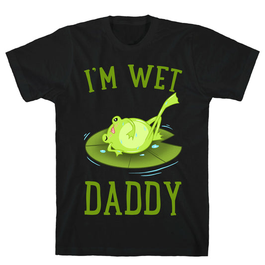 I'm Wet Daddy T-Shirt