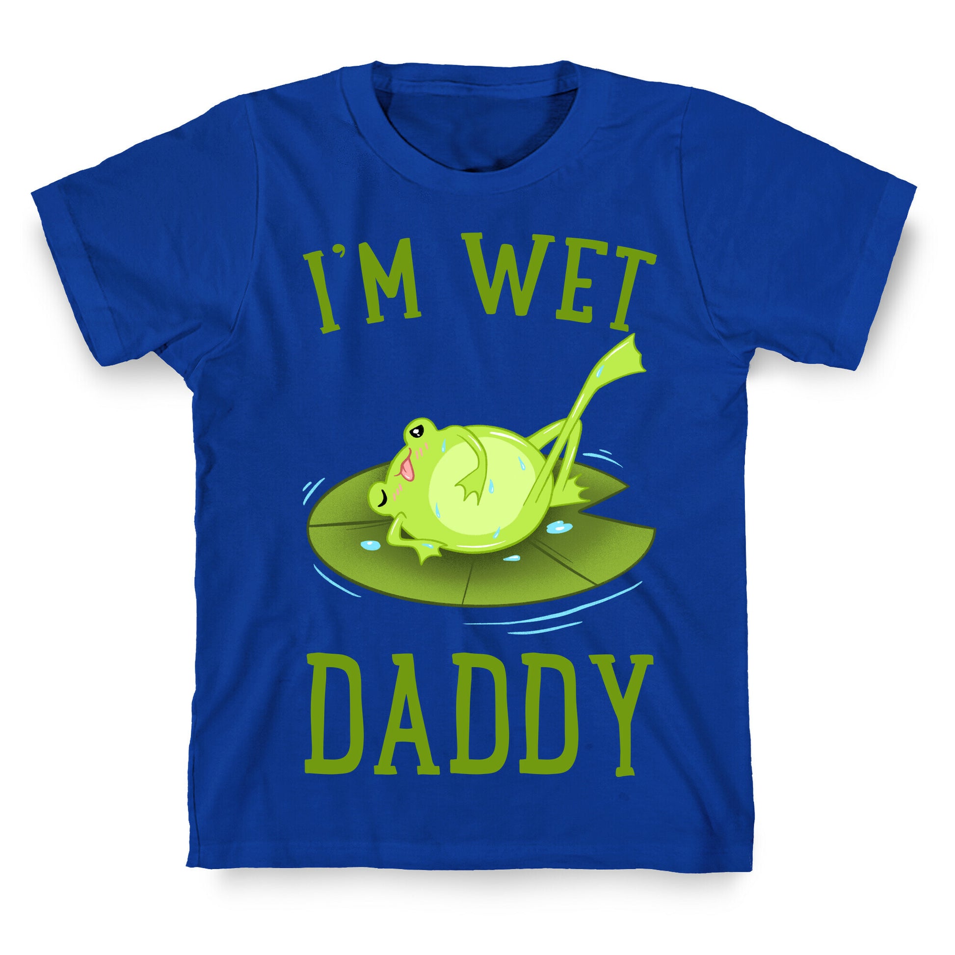 I'm Wet Daddy T-Shirt