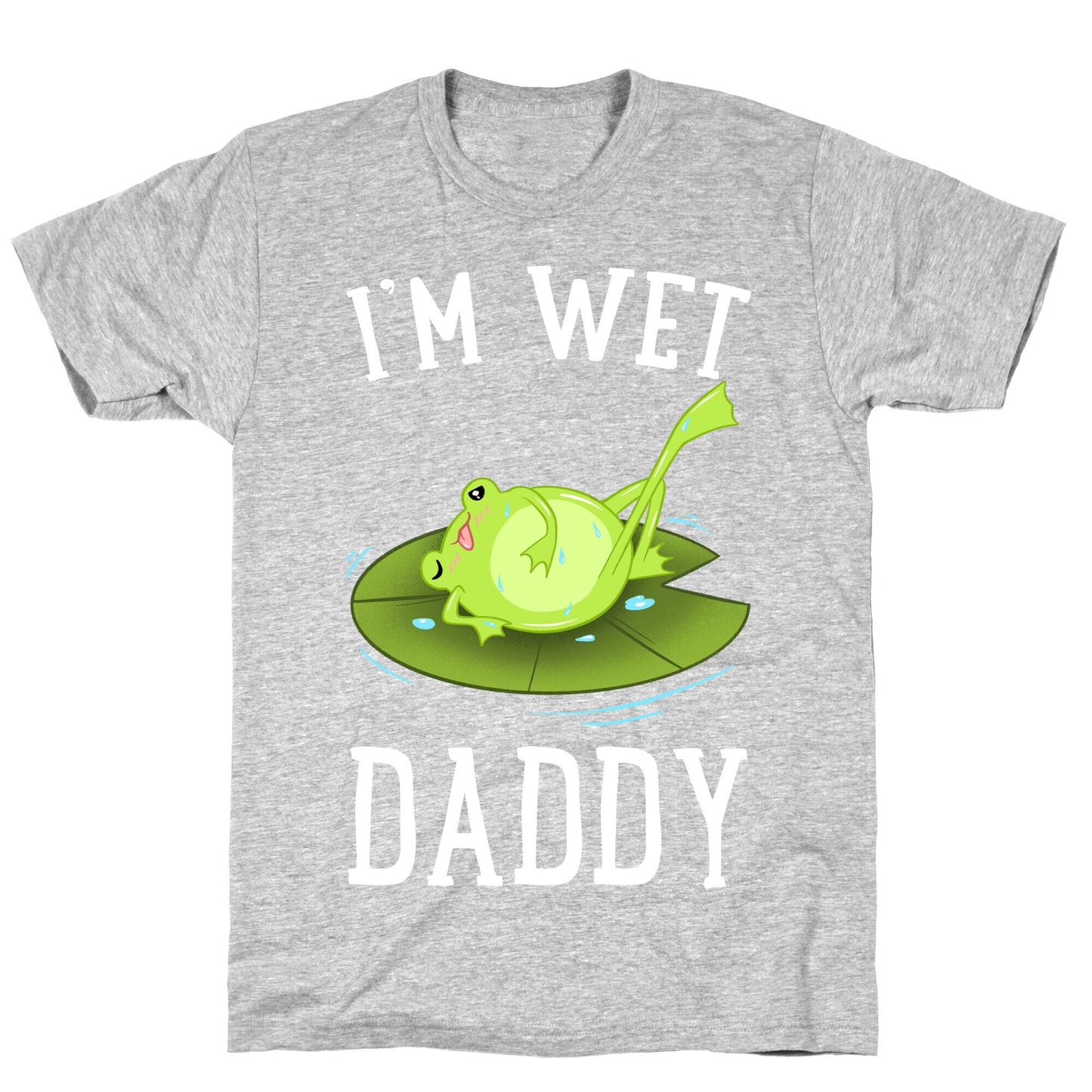 I'm Wet Daddy T-Shirt