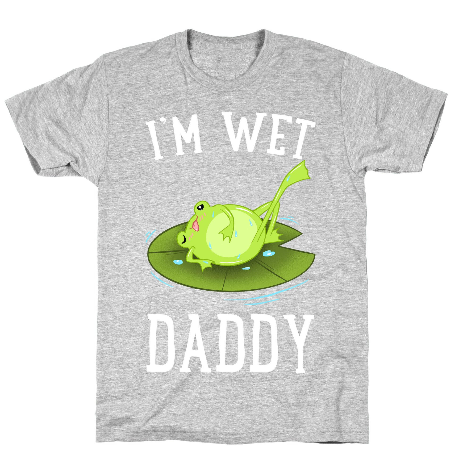 I'm Wet Daddy T-Shirt