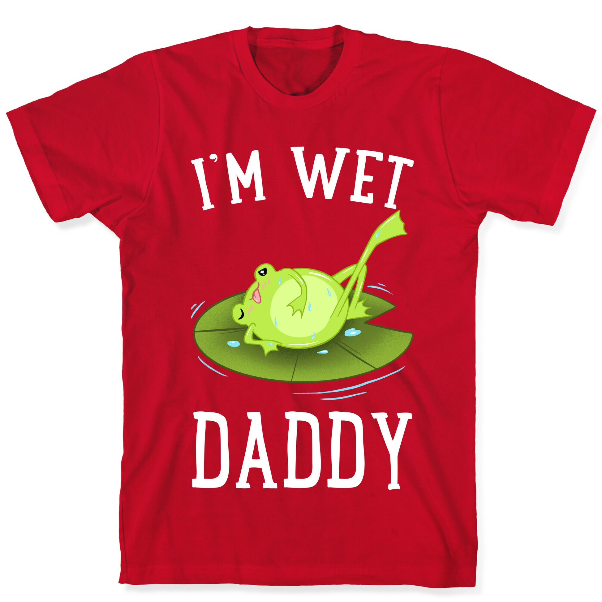I'm Wet Daddy T-Shirt