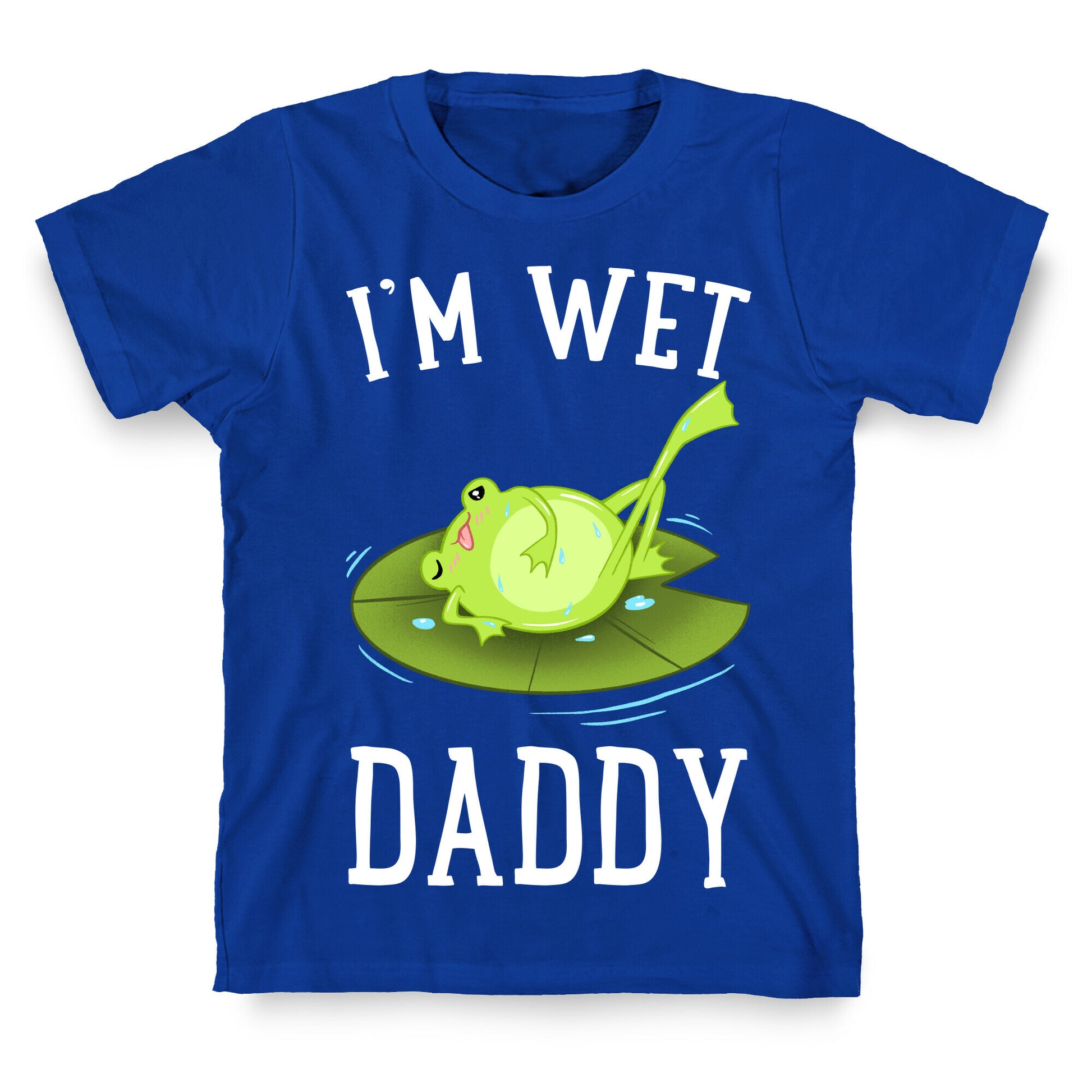 I'm Wet Daddy T-Shirt