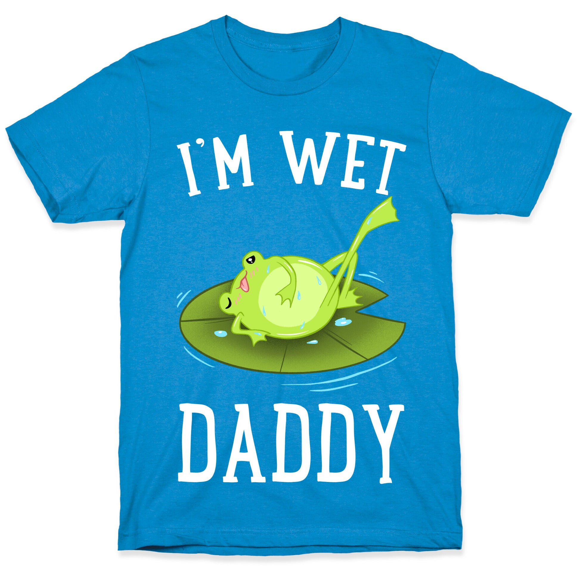 I'm Wet Daddy T-Shirt