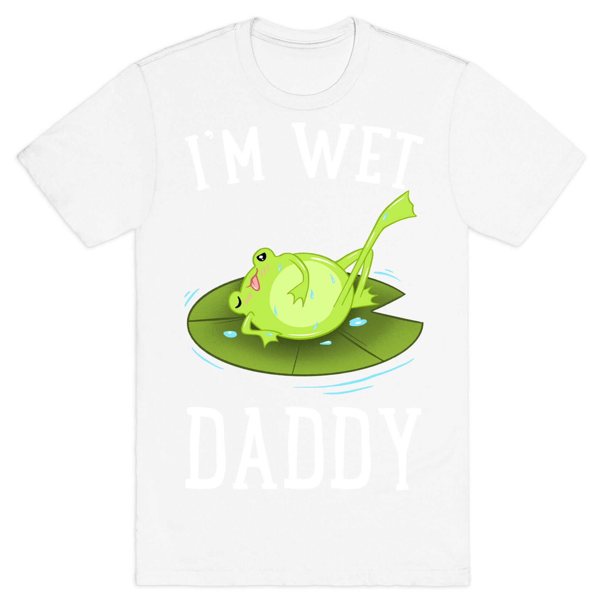 I'm Wet Daddy T-Shirt