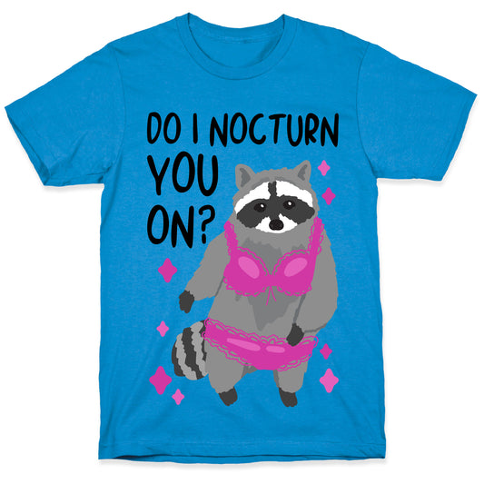 Do I Nocturn You On? Raccoon T-Shirt