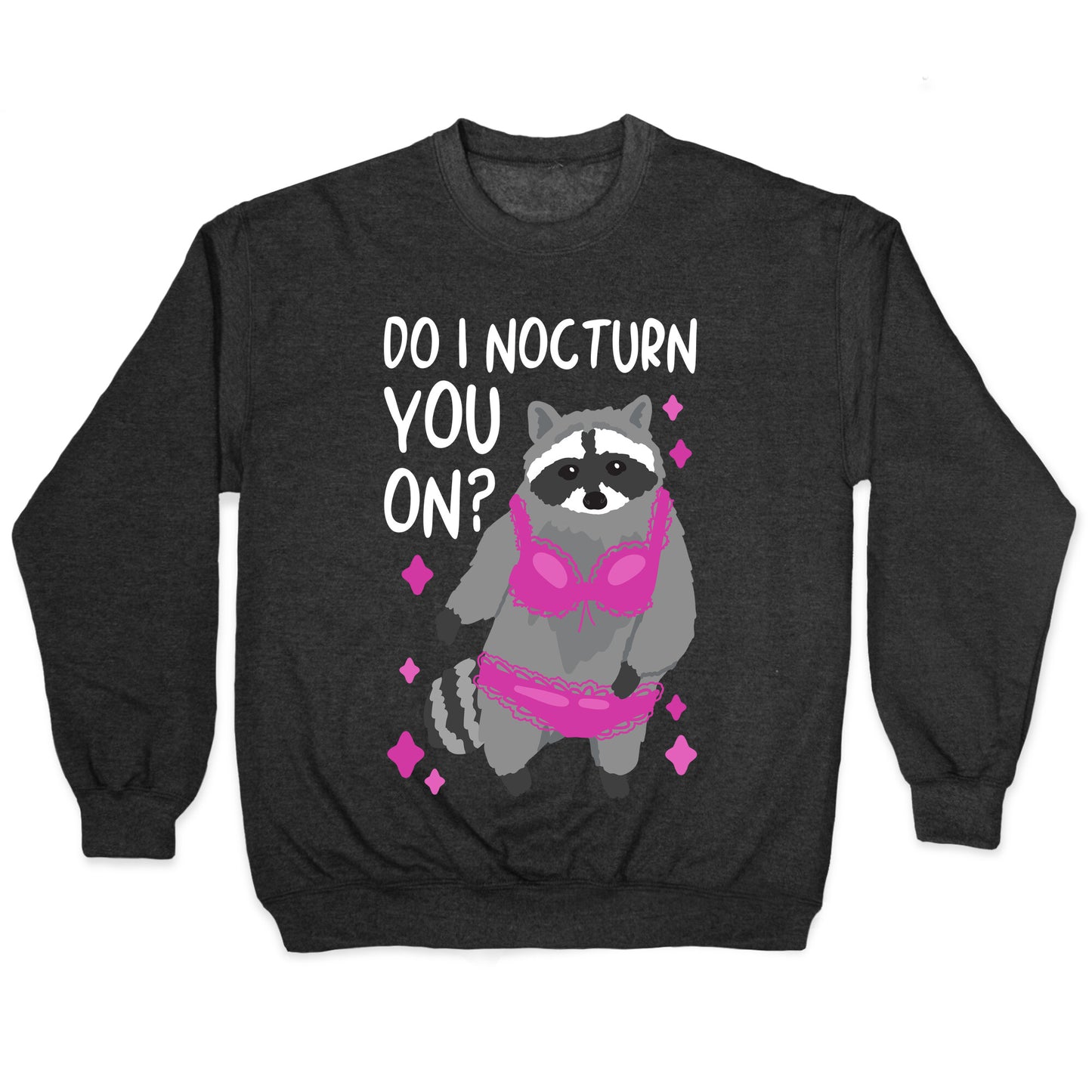 Do I Nocturn You On? Raccoon Crewneck Sweatshirt