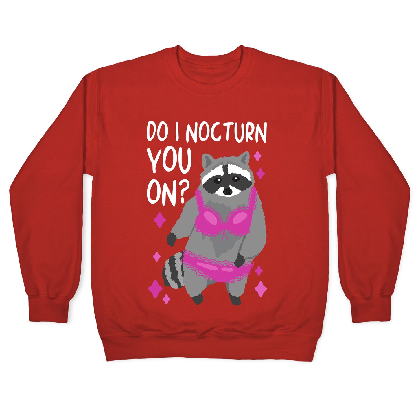 Do I Nocturn You On? Raccoon Crewneck Sweatshirt