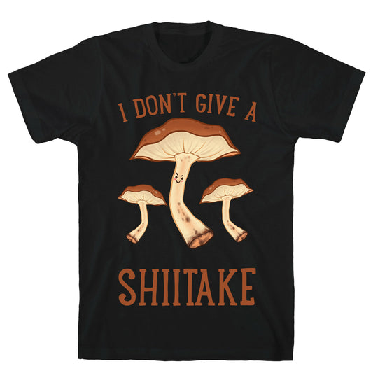 I Don't Give A Shiitake T-Shirt