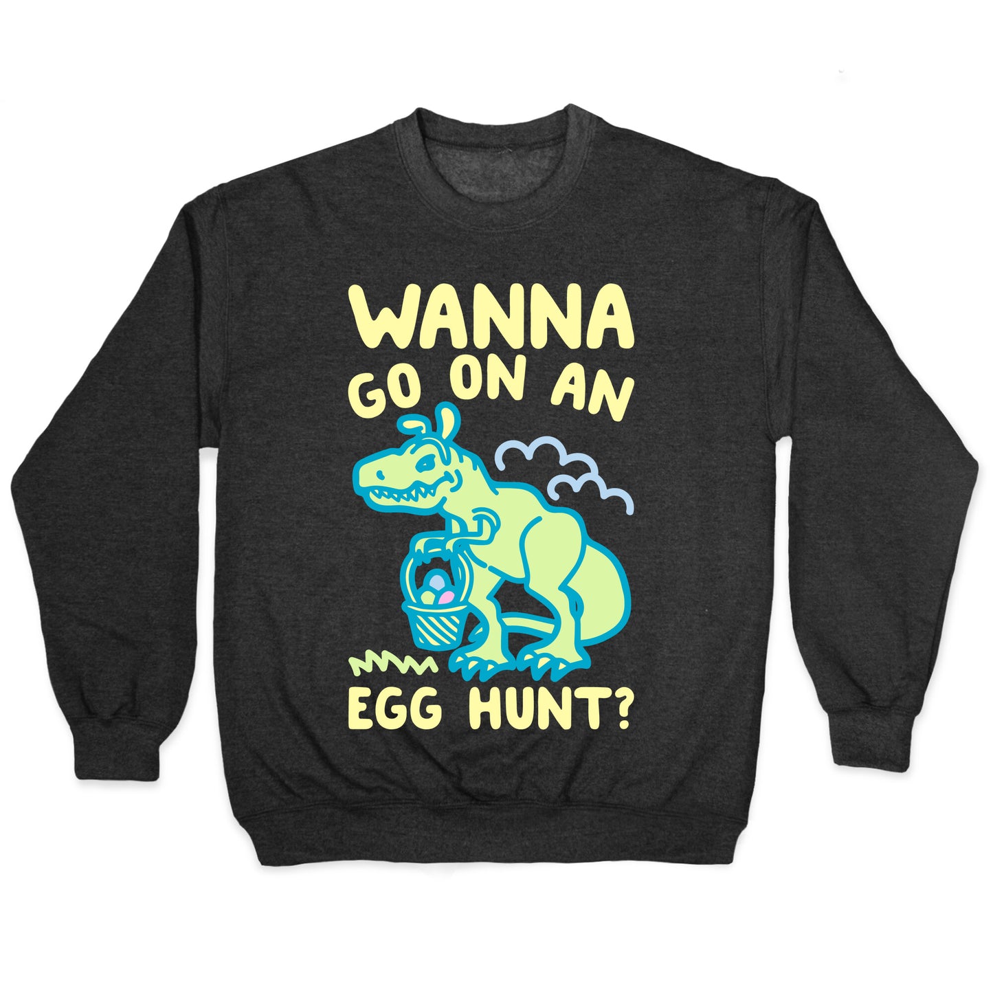 Wanna Go On An Egg Hunt T-Rex White Print Crewneck Sweatshirt