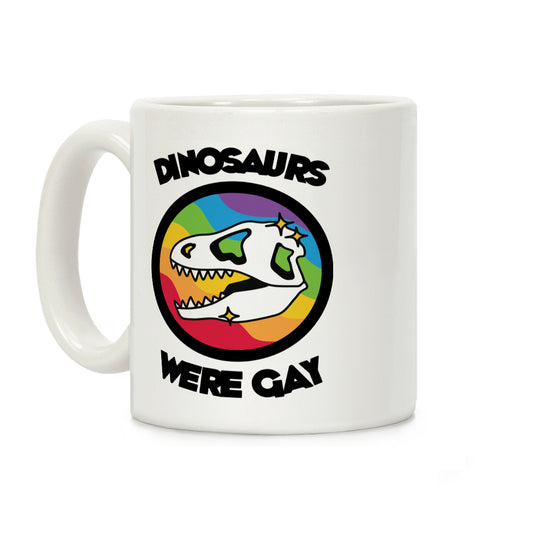 Dinosaurs Were Gay Coffee Mug