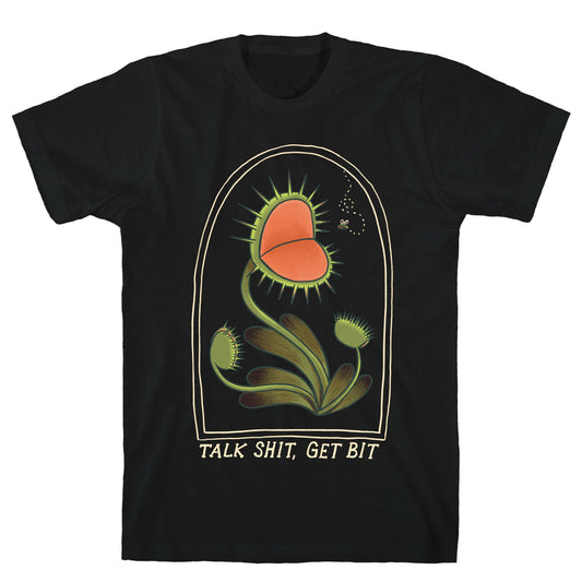 Talk Shit, Get Bit Venus Flytrap T-Shirt
