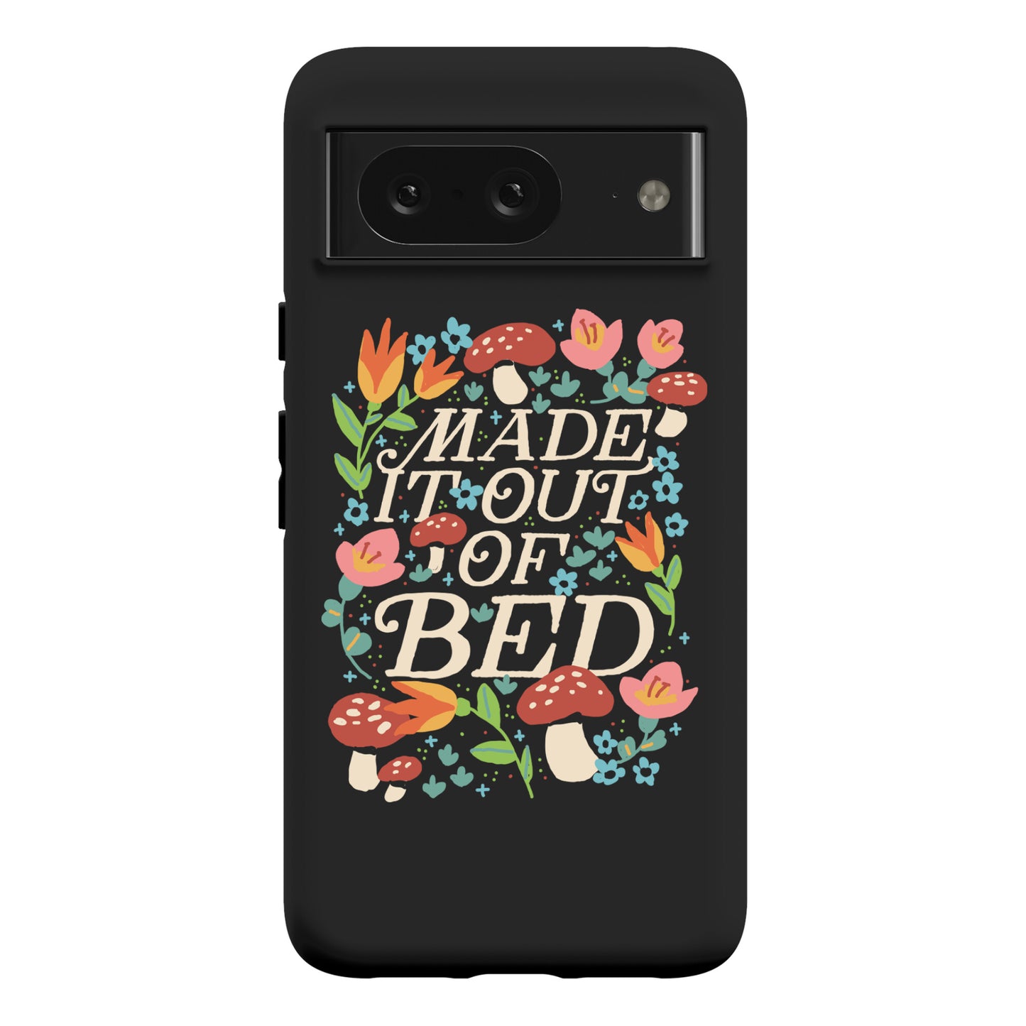 Made It Out Of Bed (Floral) Phone Case