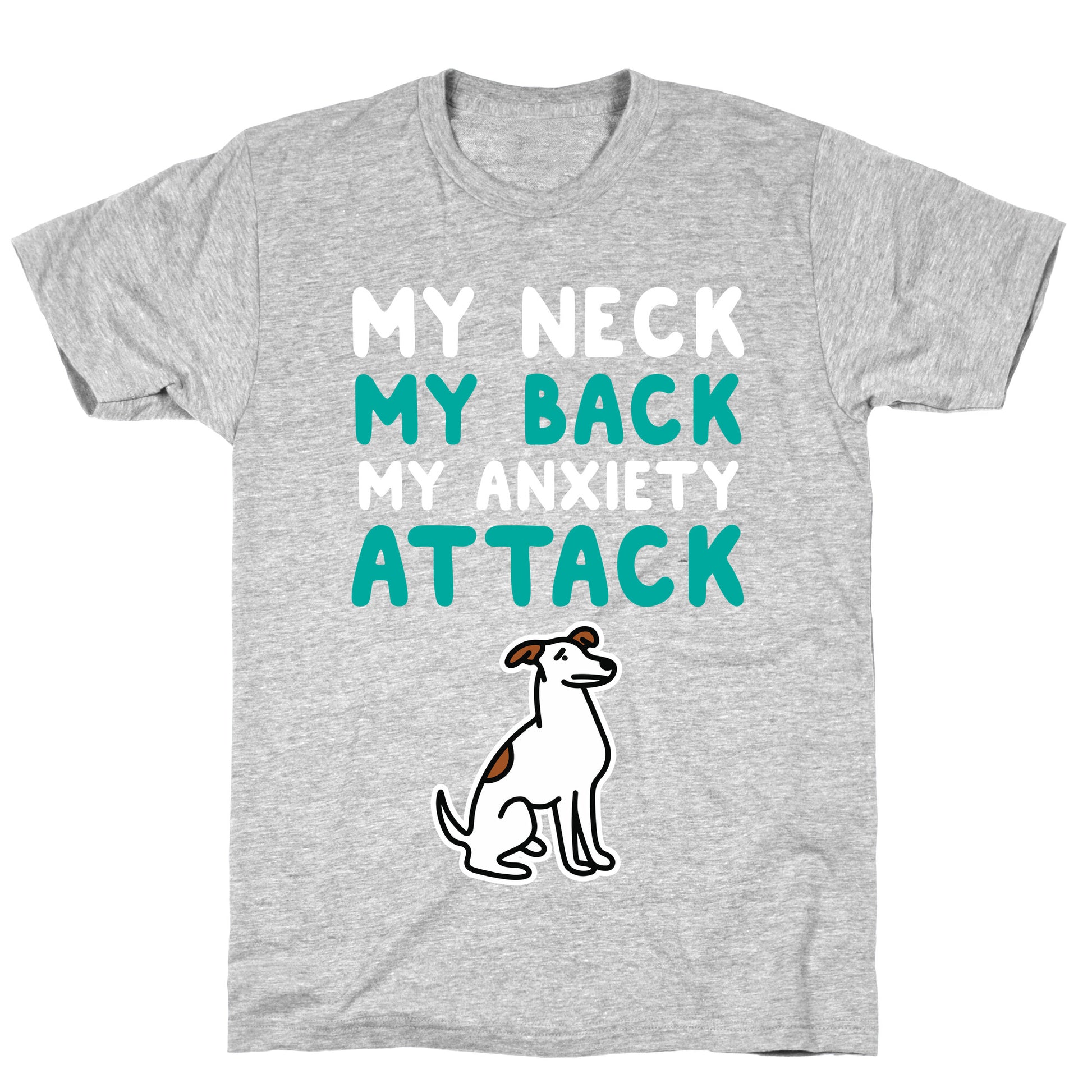 My Neck, My Back, My Anxiety Attack (Dog) T-Shirt