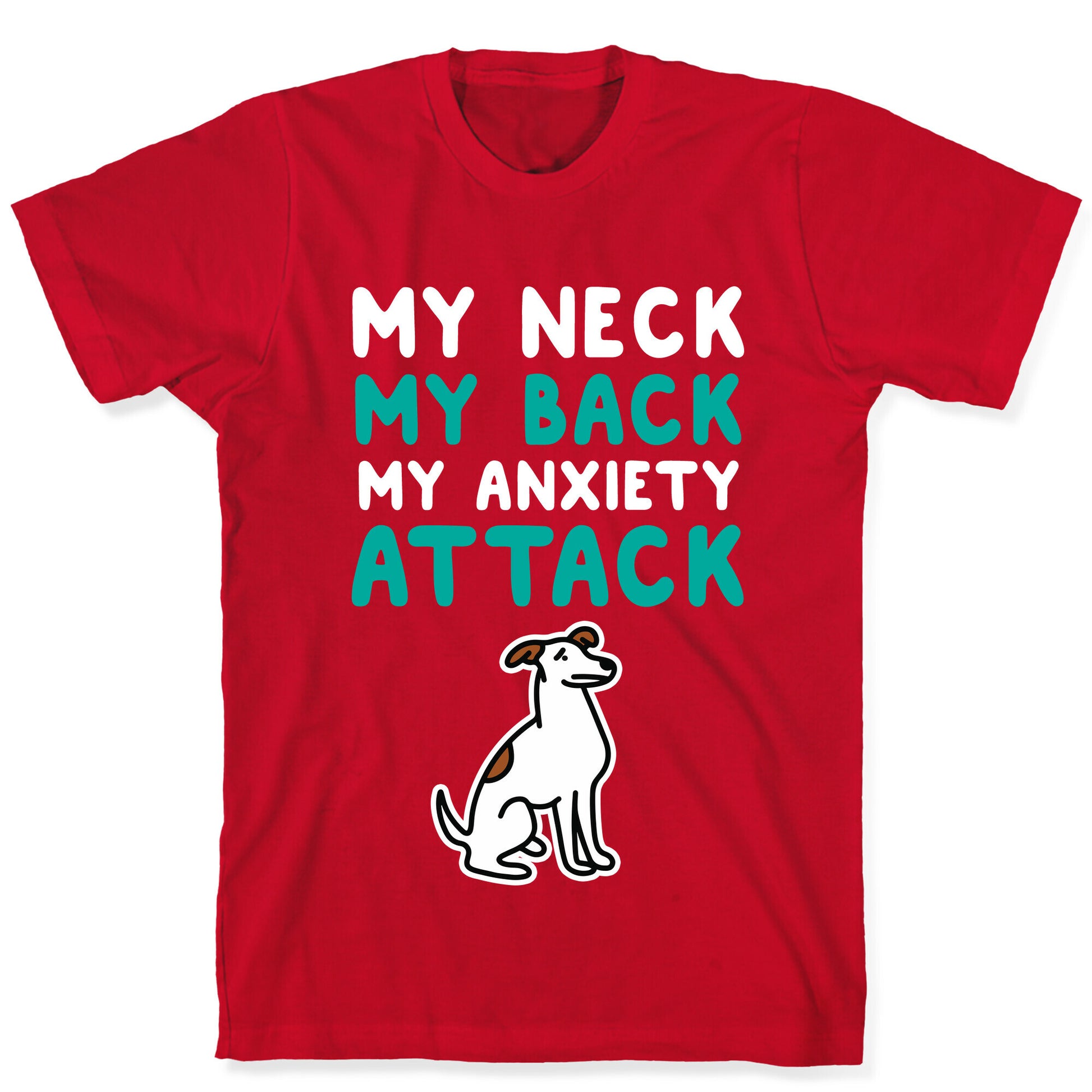 My Neck, My Back, My Anxiety Attack (Dog) T-Shirt