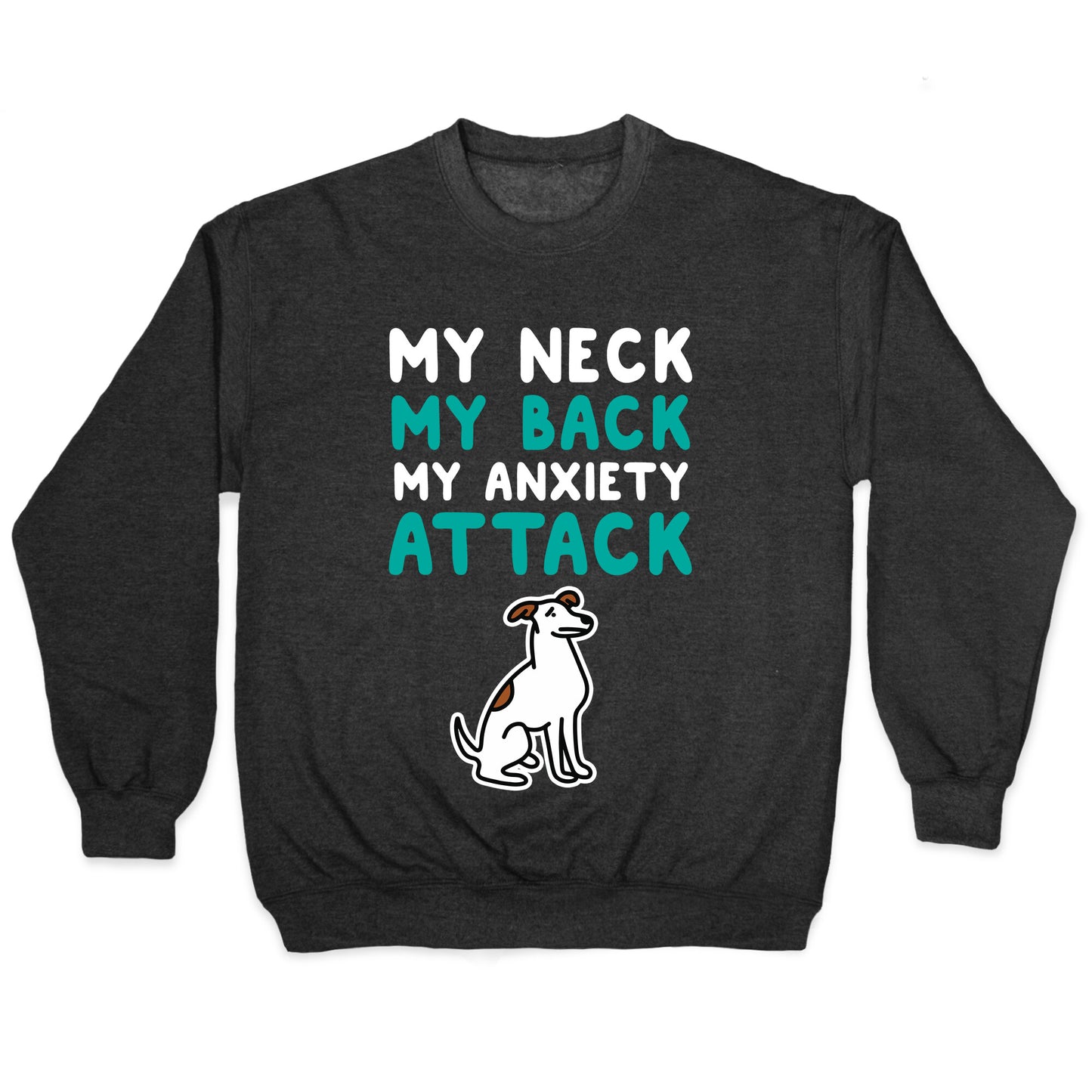 My Neck, My Back, My Anxiety Attack (Dog) Crewneck Sweatshirt