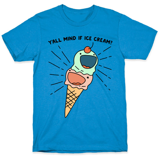Y'all Mind If Ice Cream? T-Shirt
