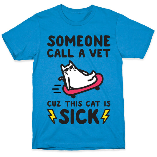 Someone Call A Vet Cuz This Cat Is SICK T-Shirt