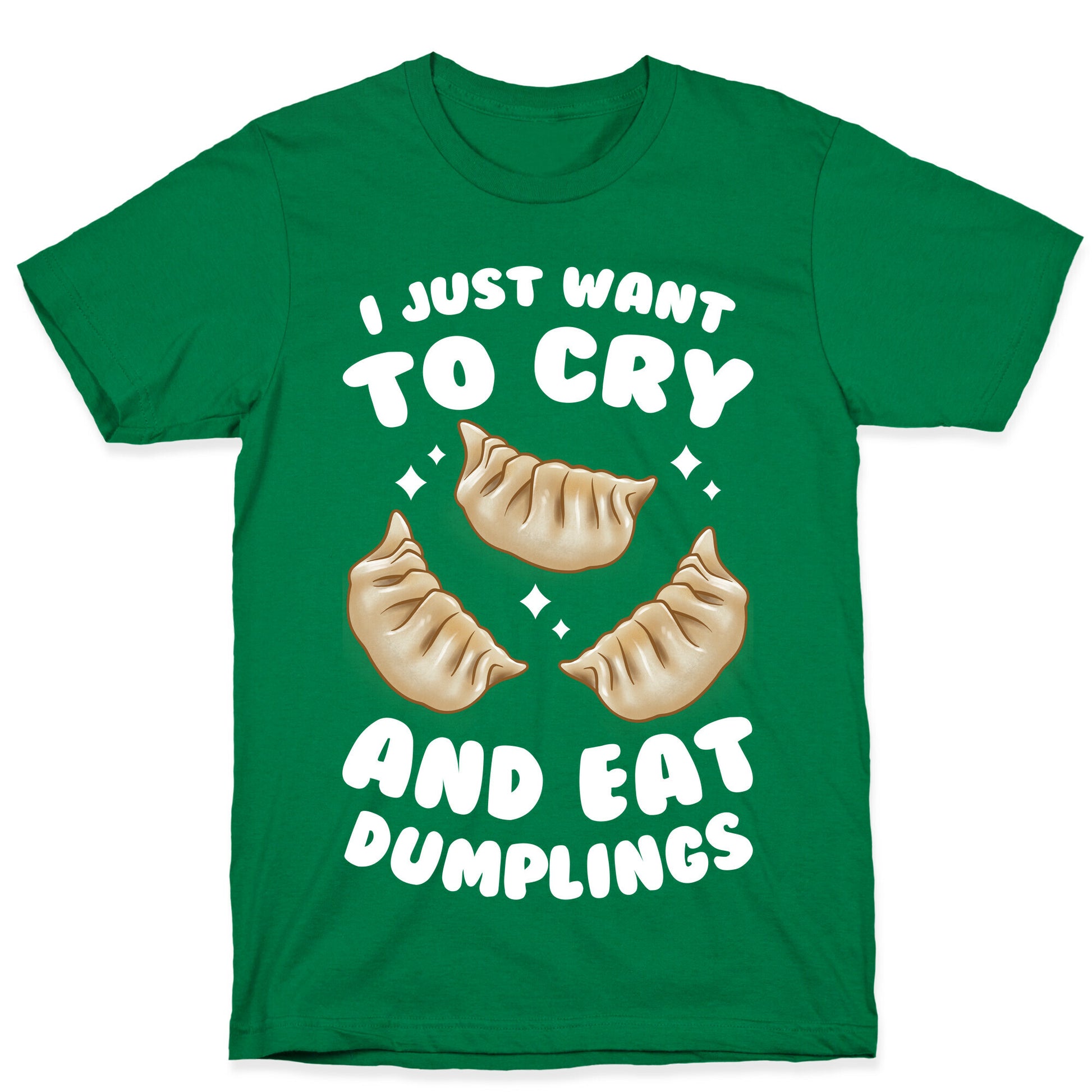 I Just Want To Cry And Eat Dumplings T-Shirt