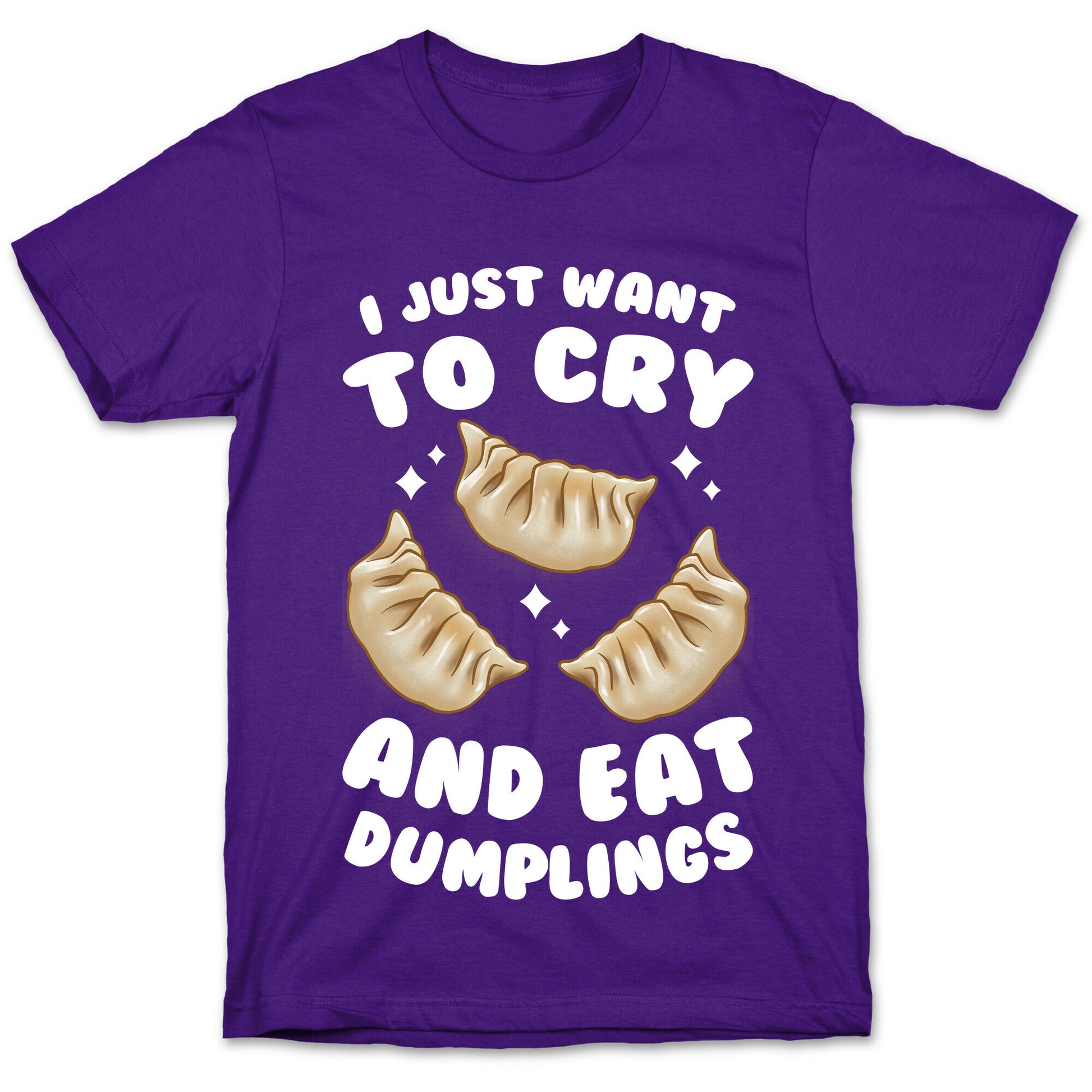 I Just Want To Cry And Eat Dumplings T-Shirt