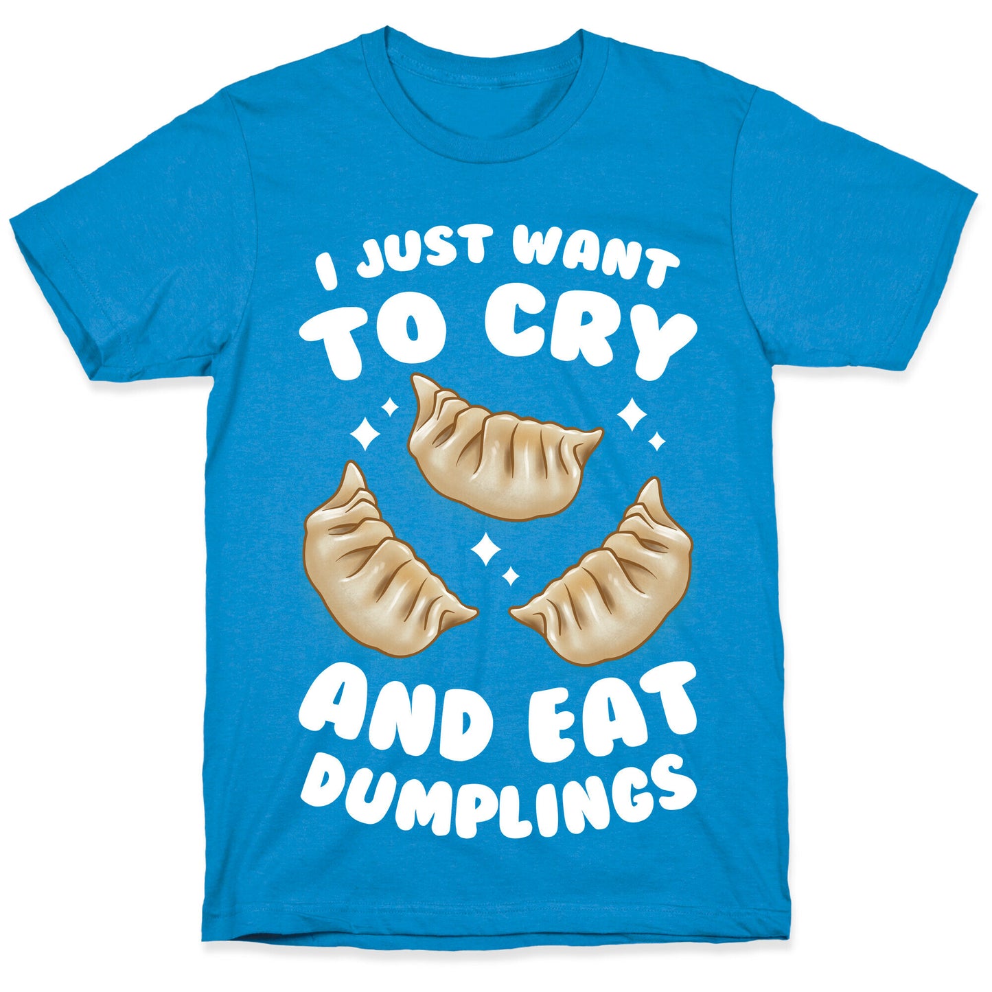 I Just Want To Cry And Eat Dumplings T-Shirt