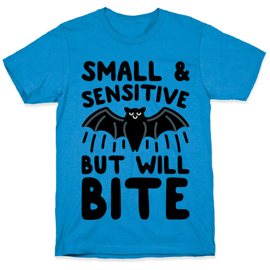 Small & Sensitive But Will Bite T-Shirt