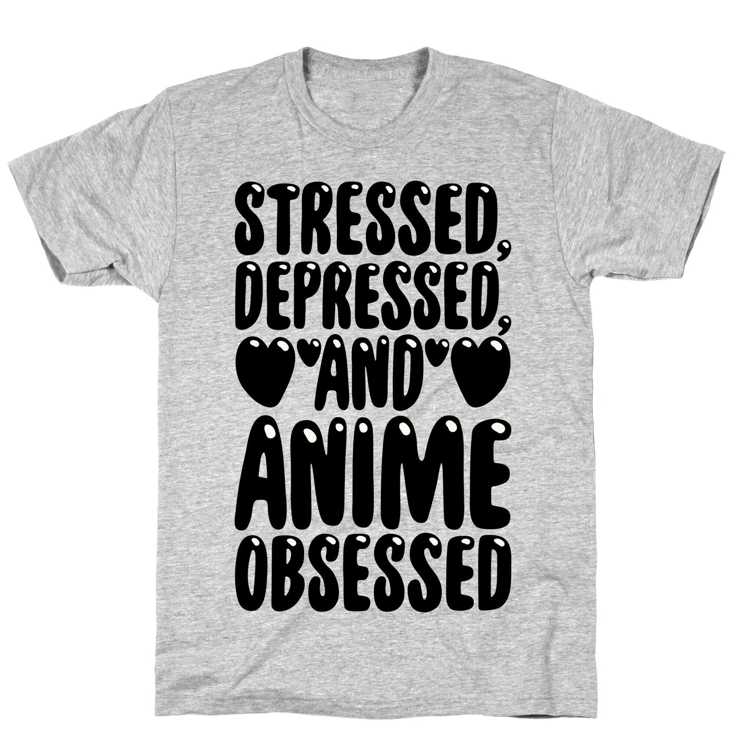 Stressed Depressed And Anime Obsessed T-Shirt