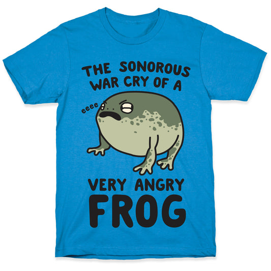 The Sonorous War Cry Of A Very Angry Frog T-Shirt
