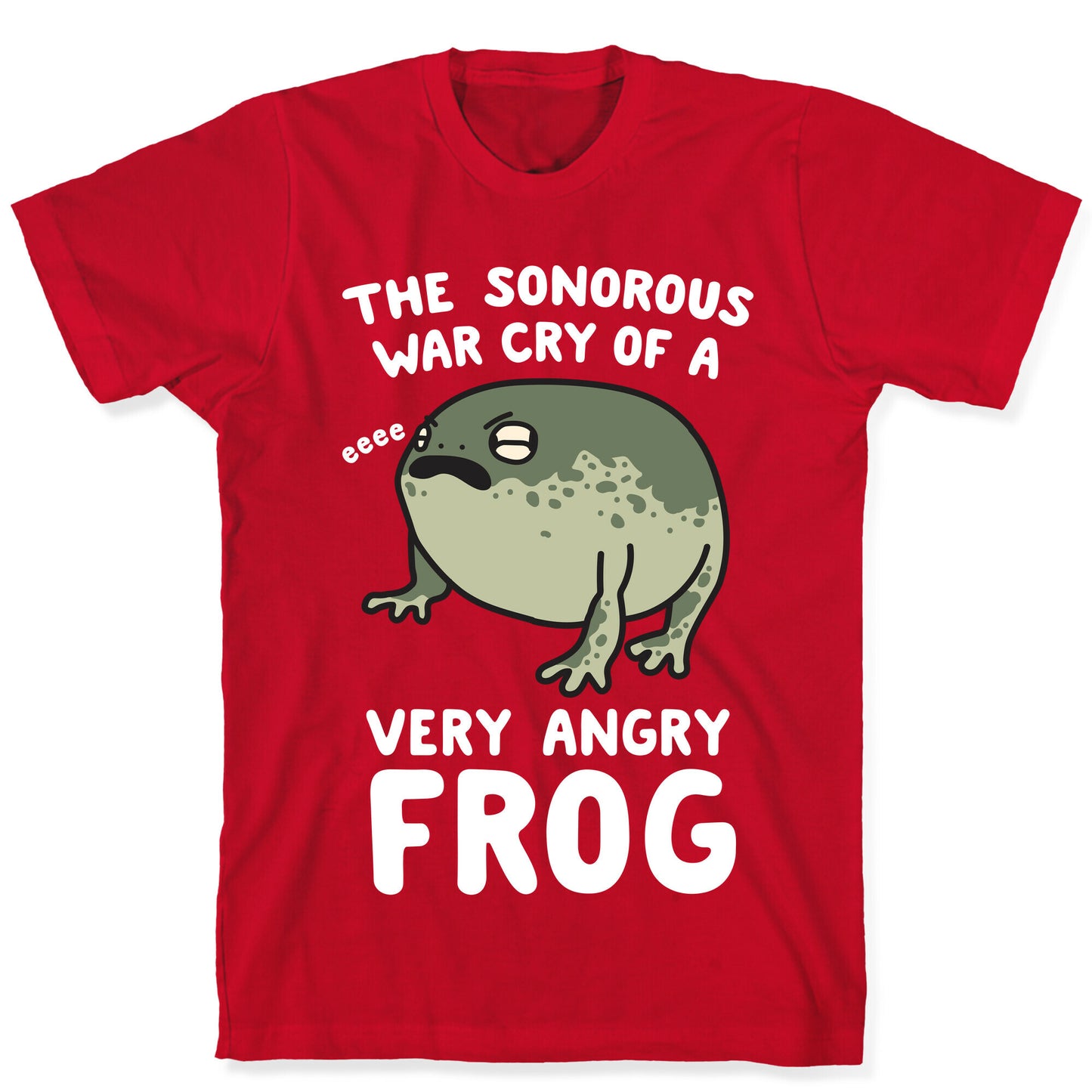 The Sonorous War Cry Of A Very Angry Frog T-Shirt