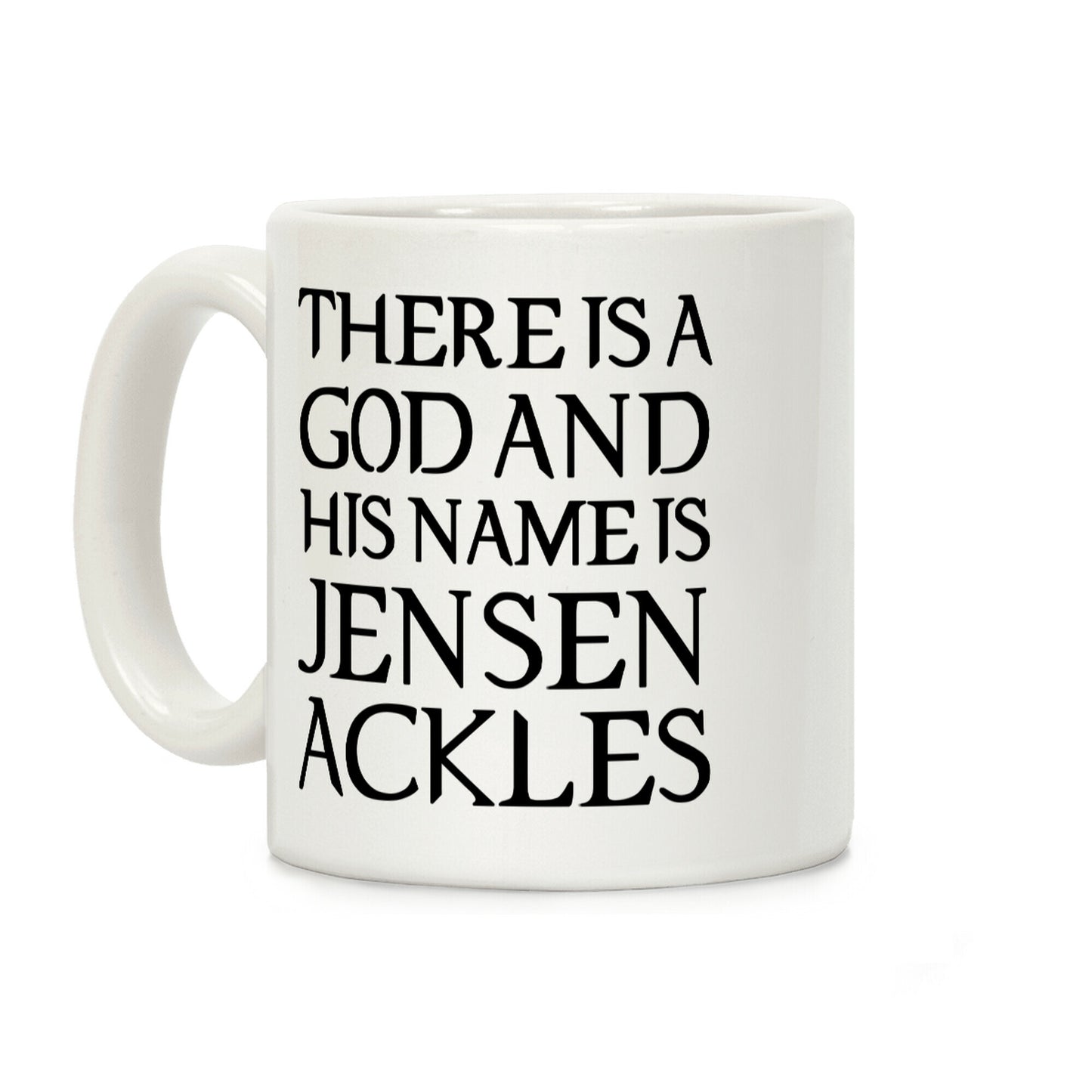 There is a God and his Name is Jensen Ackles Coffee Mug