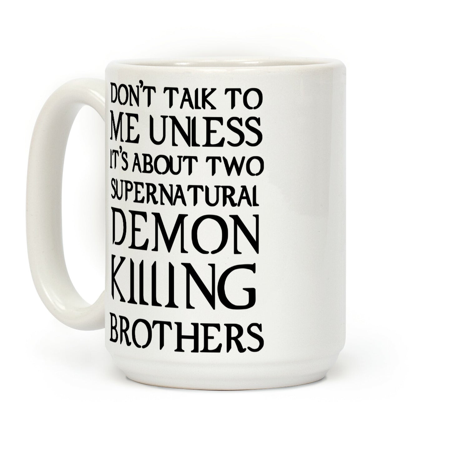 Don't Talk To Me Unless It's About Two Supernatural Demon Killing Brothers Coffee Mug