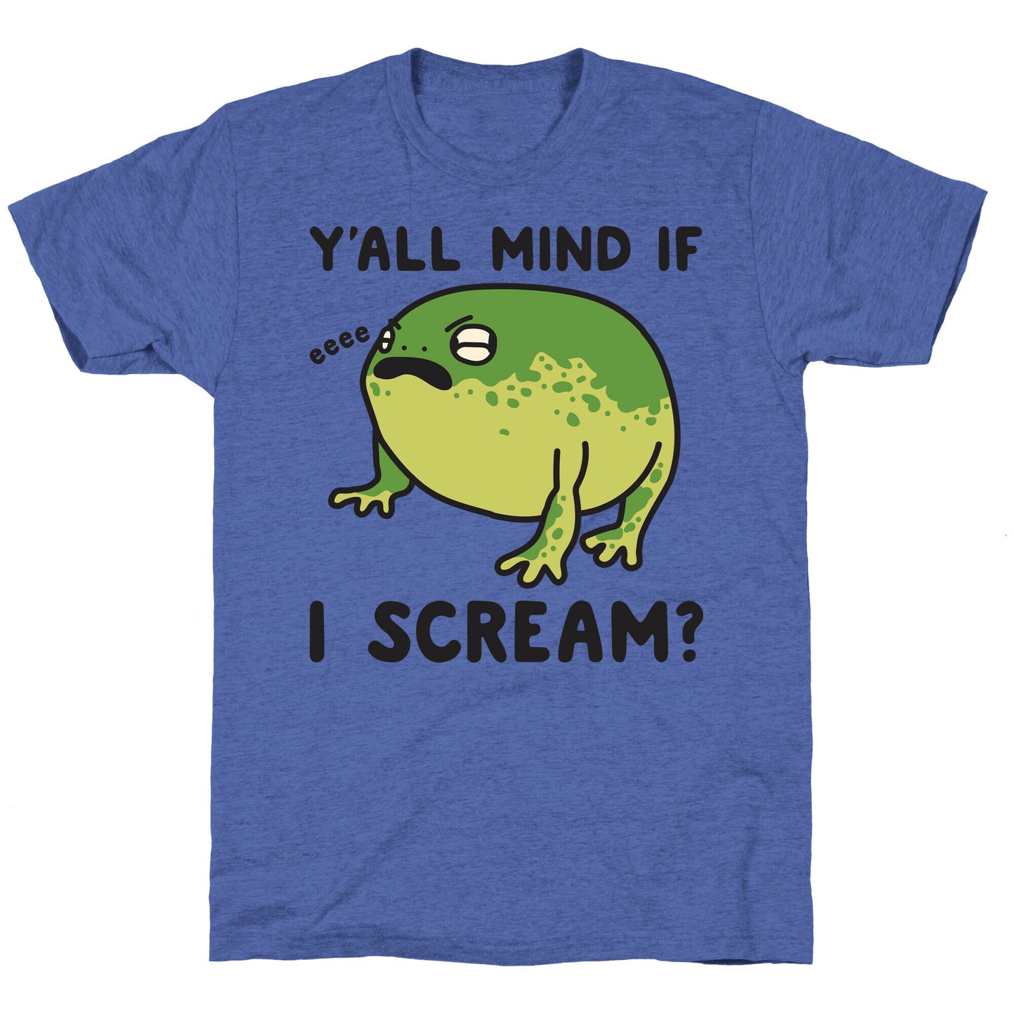 Y'all Mind If I Scream? Frog Unisex Triblend Tee