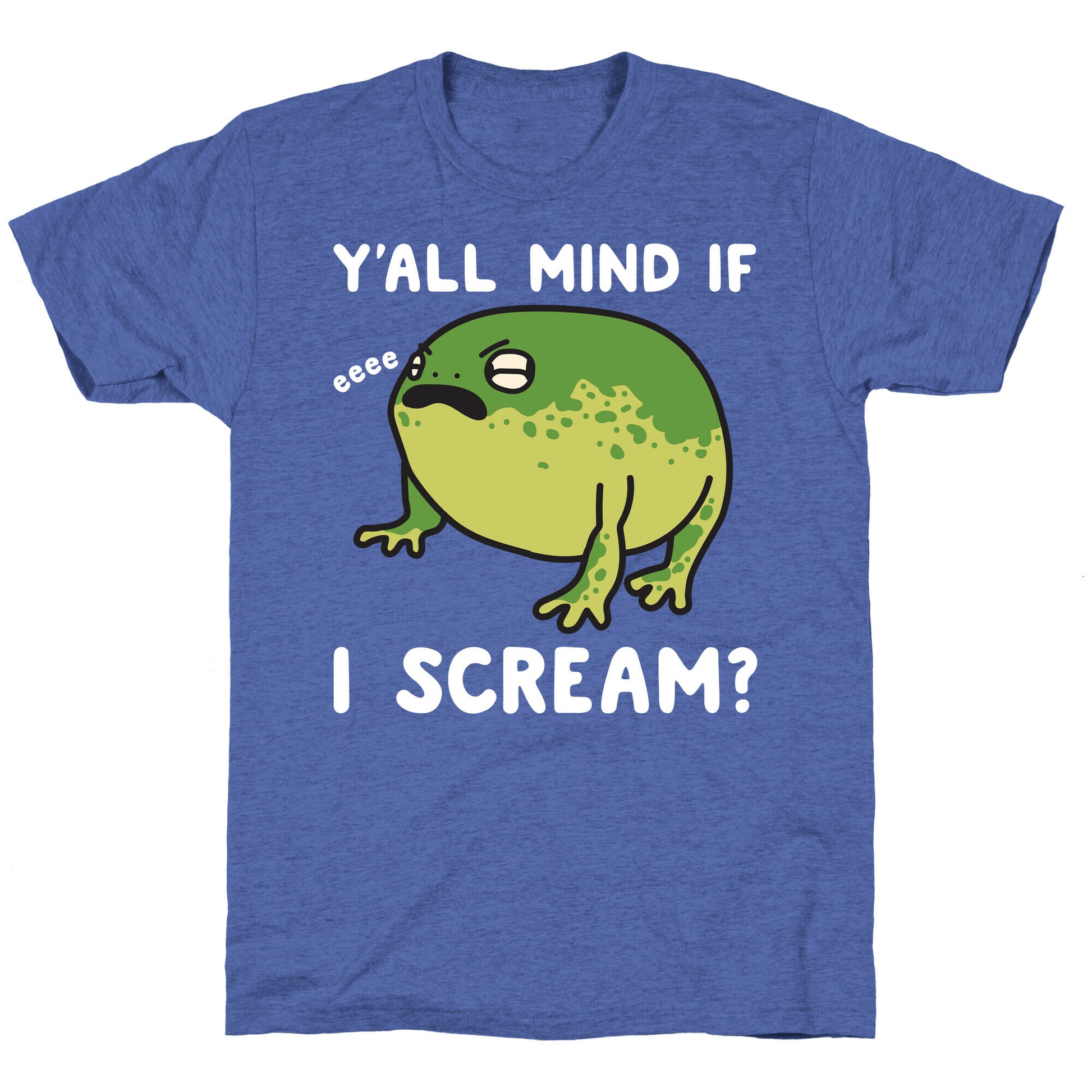 Y'all Mind If I Scream? Frog Unisex Triblend Tee