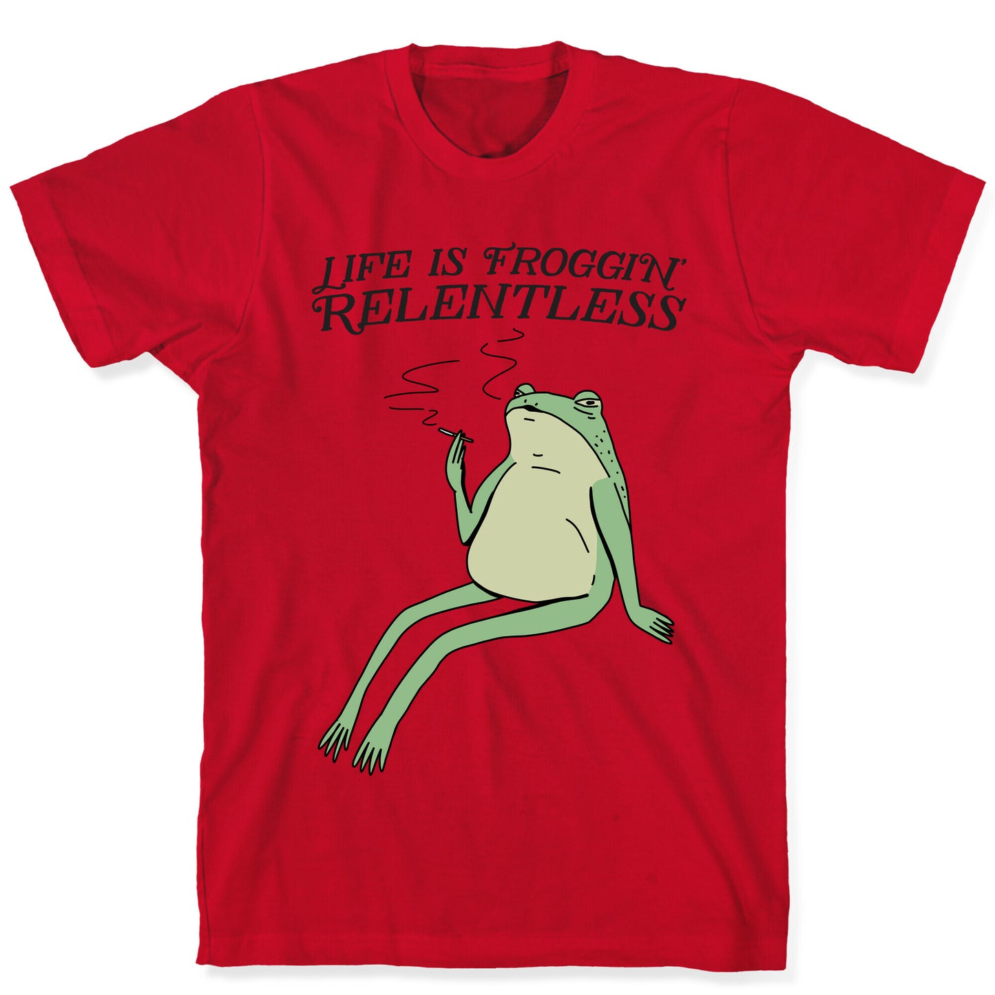 Life Is Froggin' Relentless Frog T-Shirt