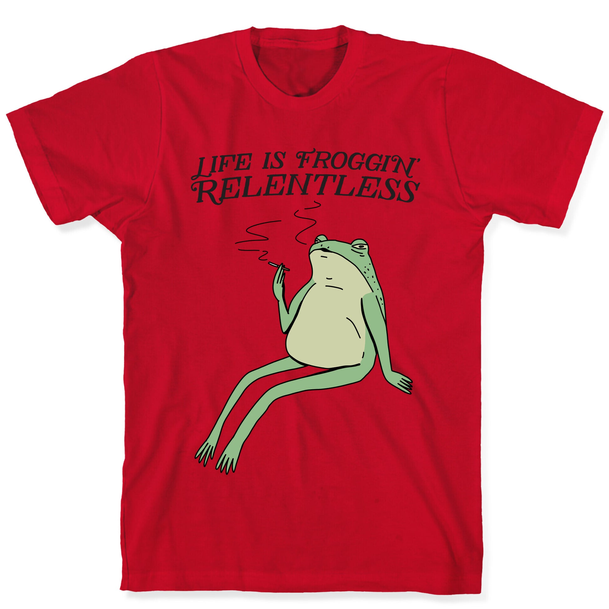 Life Is Froggin' Relentless Frog T-Shirt