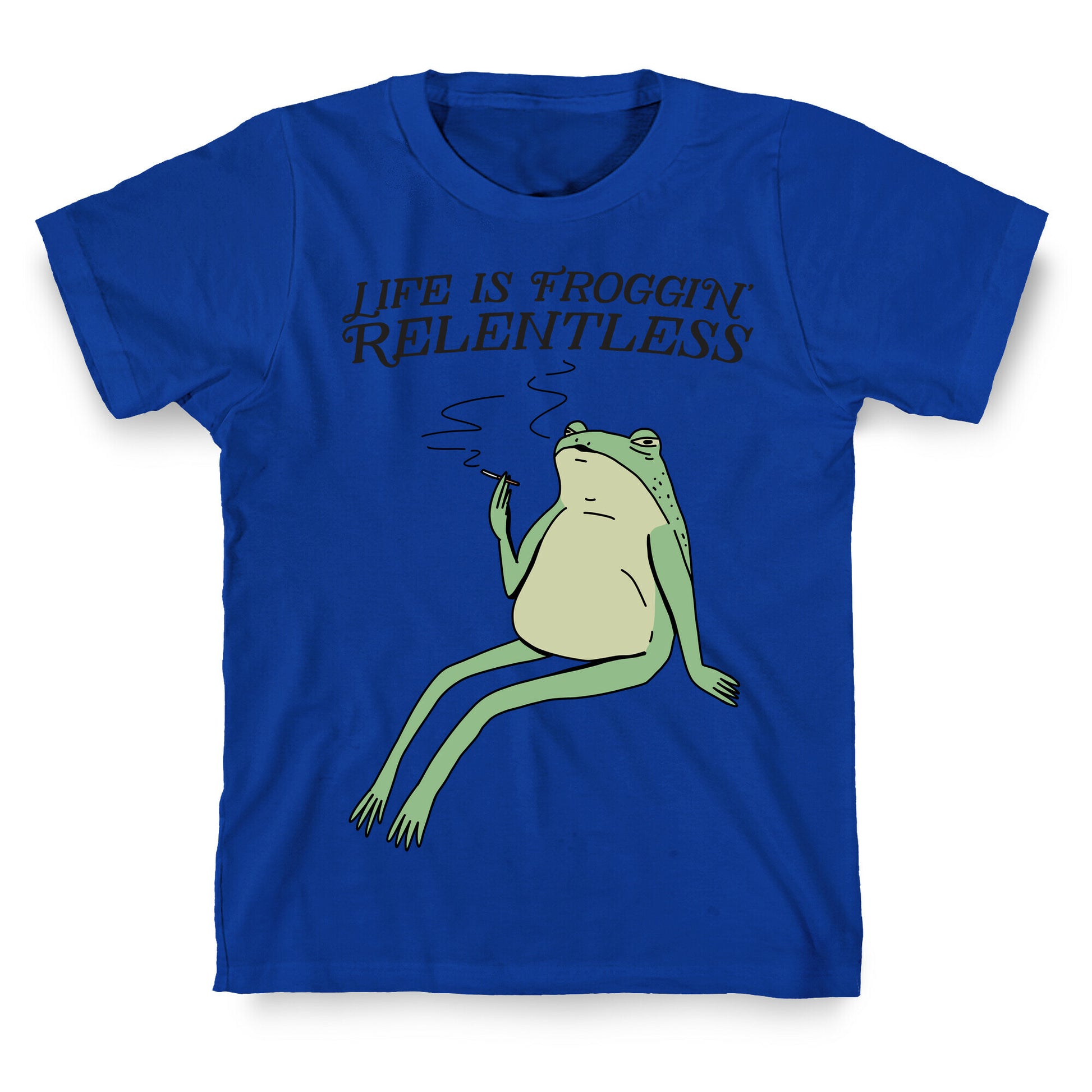 Life Is Froggin' Relentless Frog T-Shirt