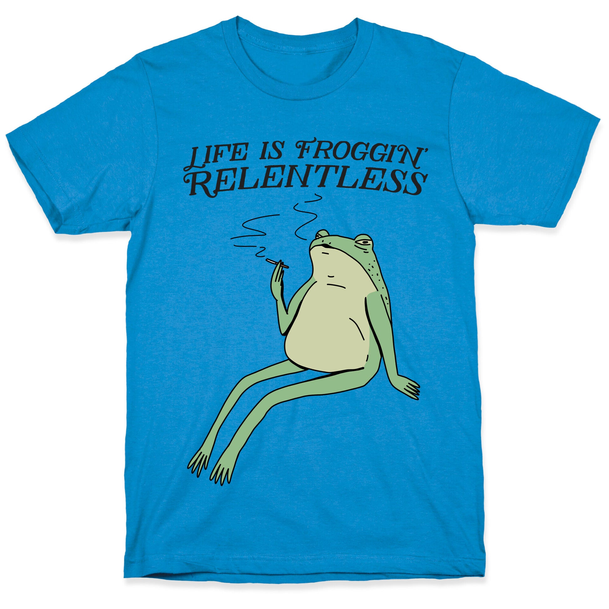Life Is Froggin' Relentless Frog T-Shirt