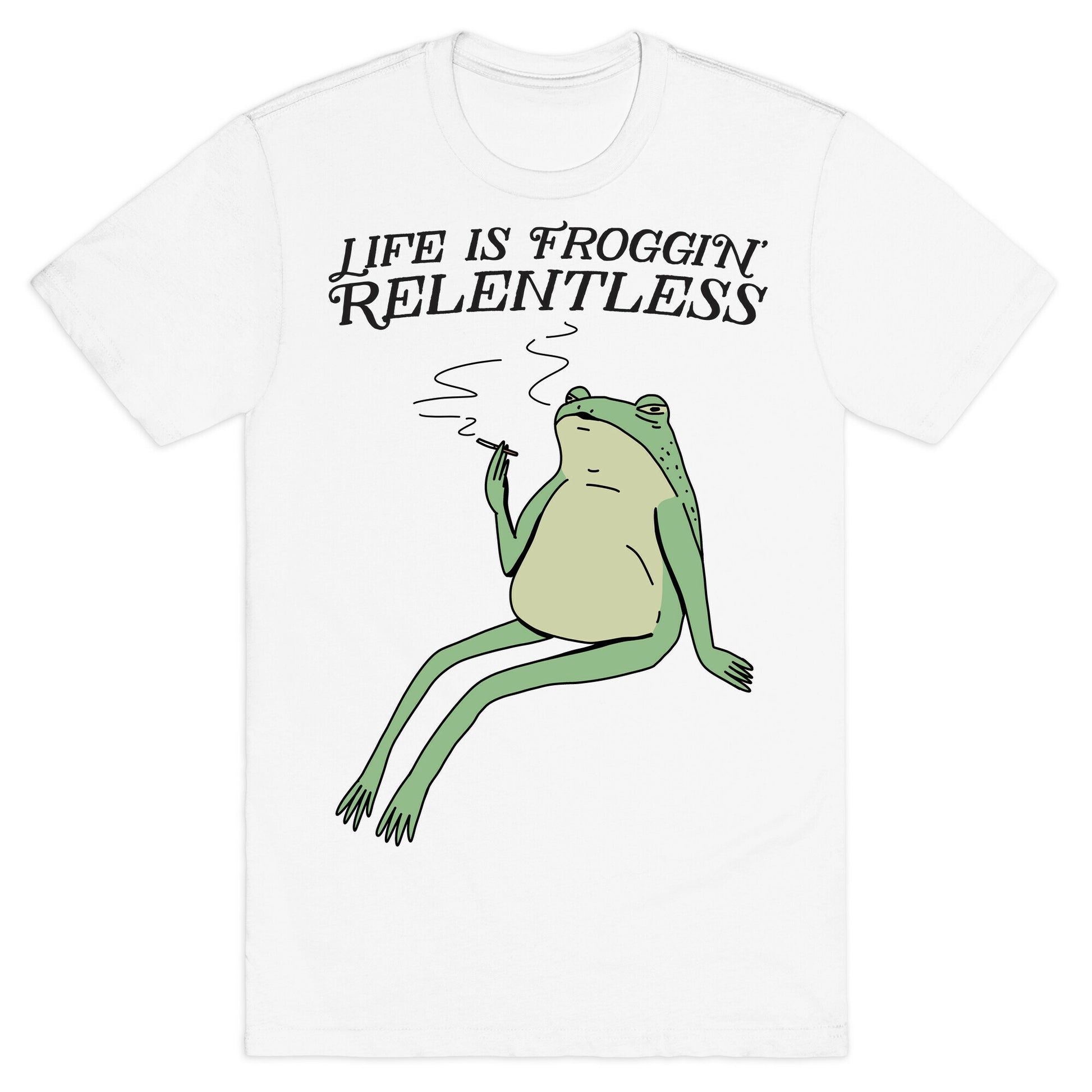 Life Is Froggin' Relentless Frog T-Shirt