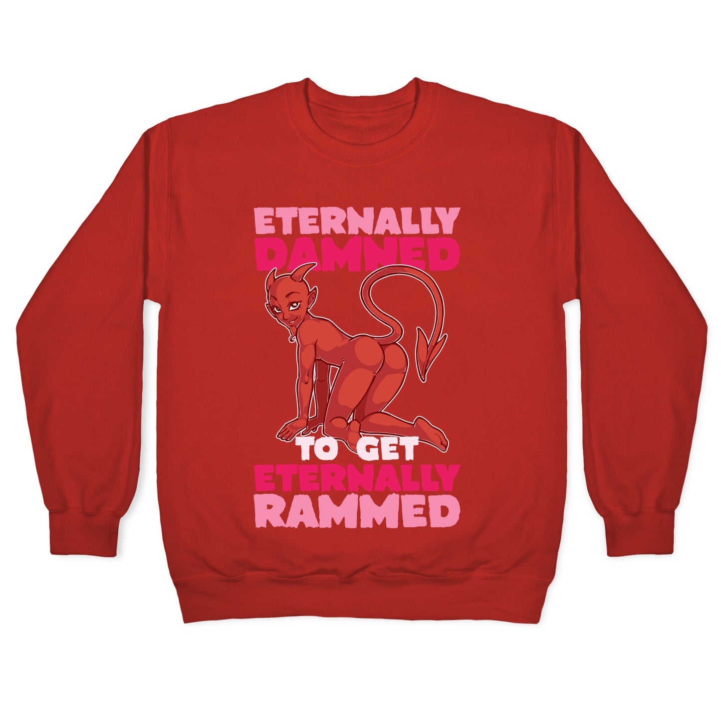 Eternally Damned To Get Eternally Rammed Crewneck Sweatshirt