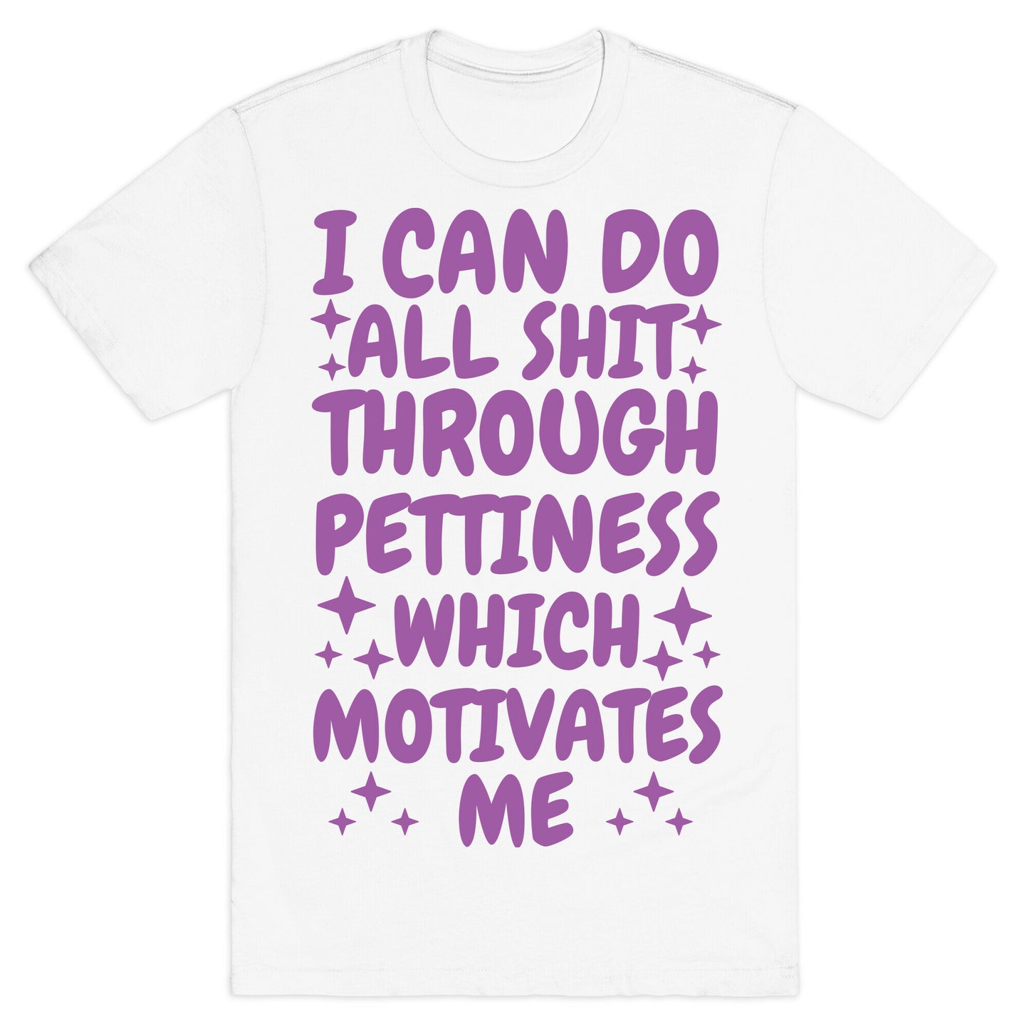 I Can Do All Shit Through Pettiness T-Shirt