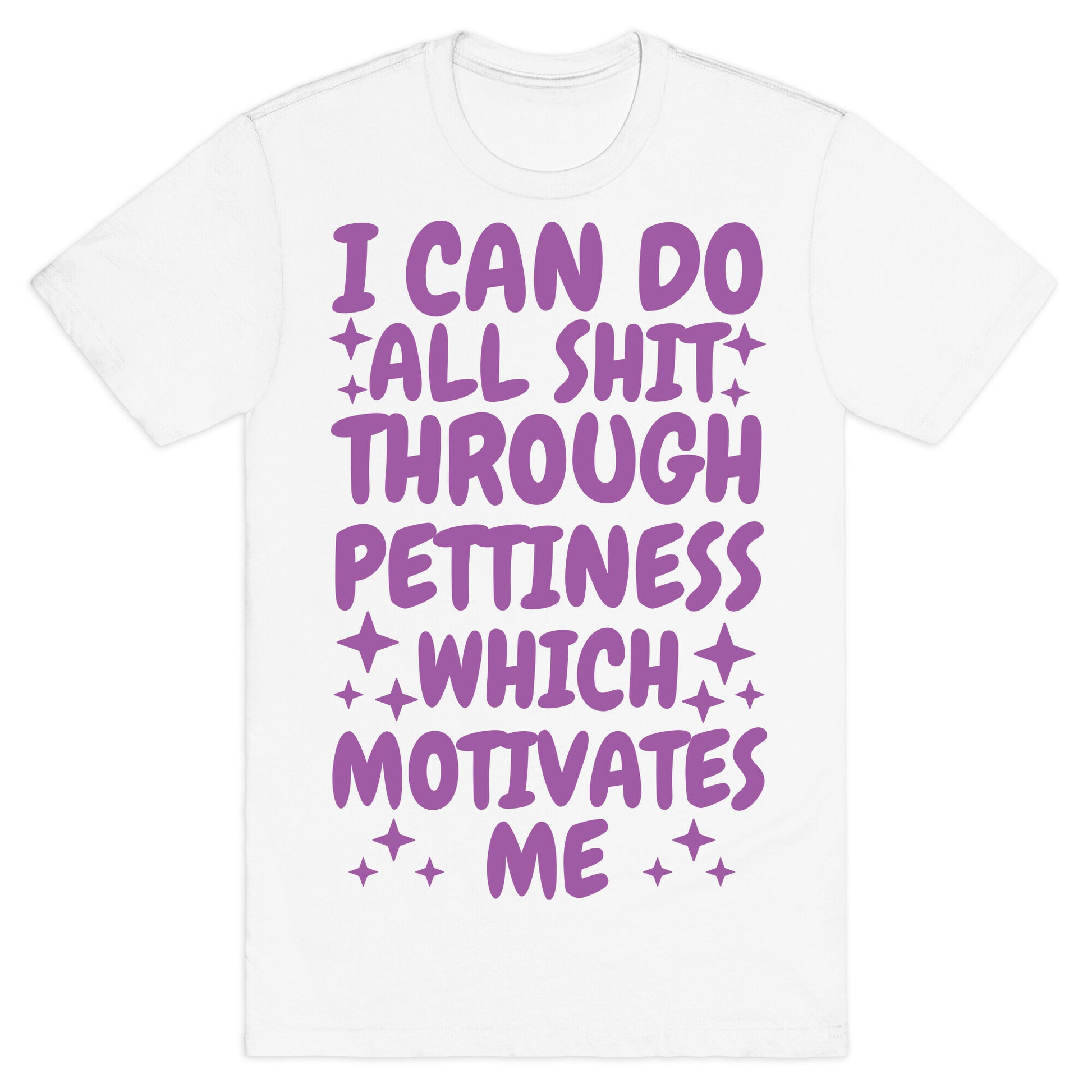 I Can Do All Shit Through Pettiness T-Shirt