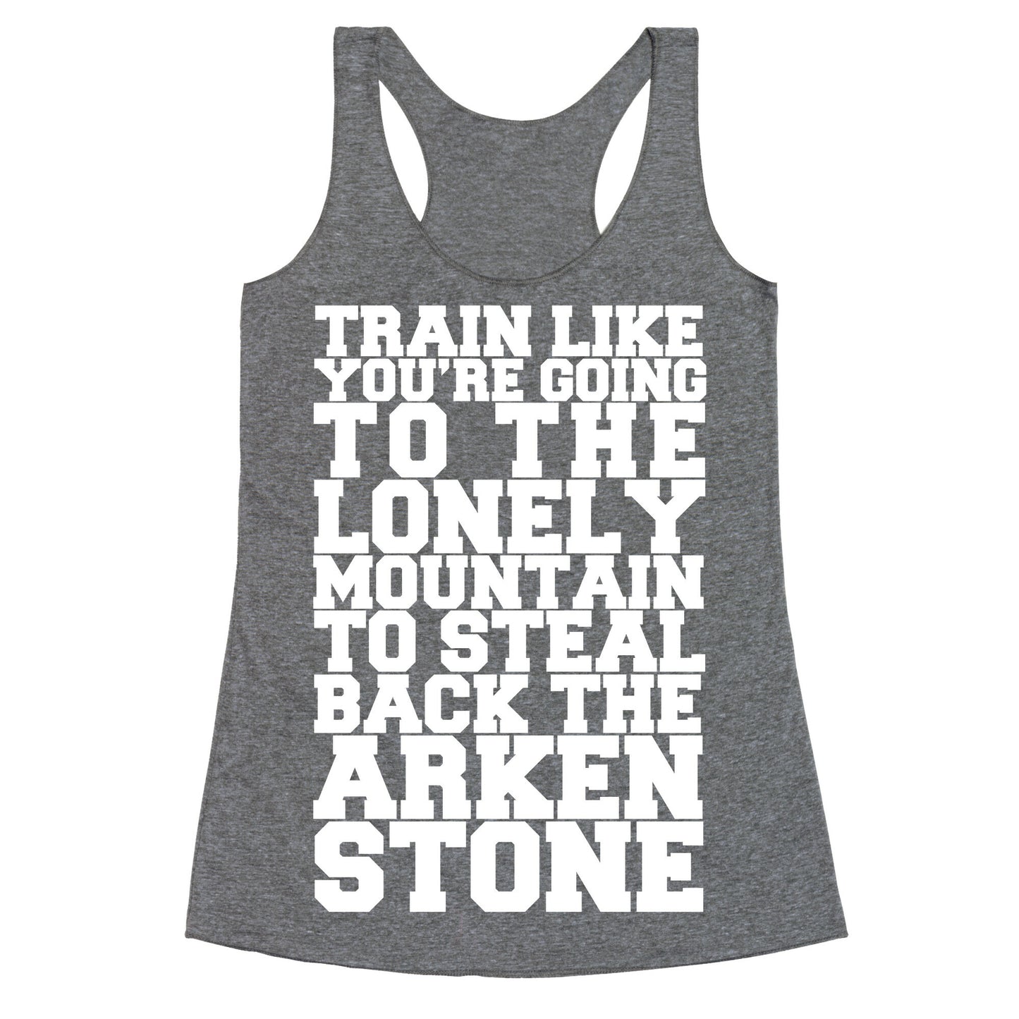 Train Like You're Going To The Lonely Mountain To Steal Back The Arkenstone Racerback Tank