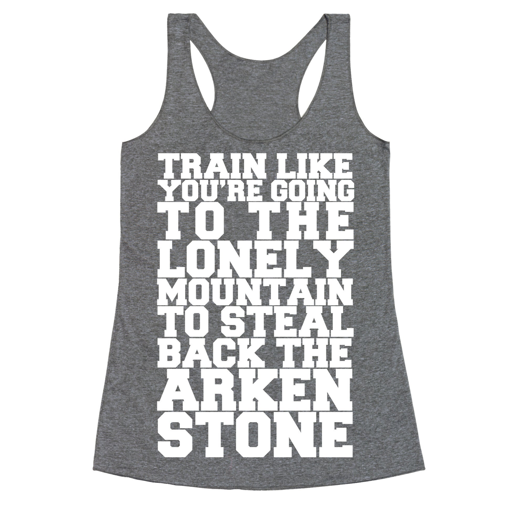 Train Like You're Going To The Lonely Mountain To Steal Back The Arkenstone Racerback Tank