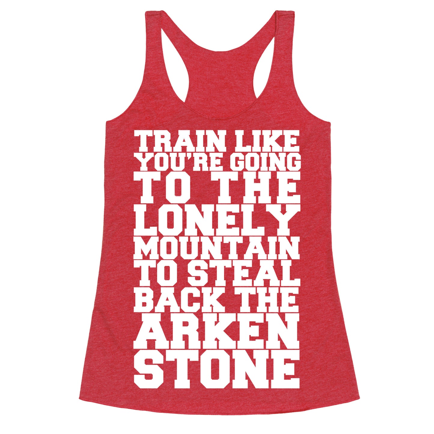 Train Like You're Going To The Lonely Mountain To Steal Back The Arkenstone Racerback Tank