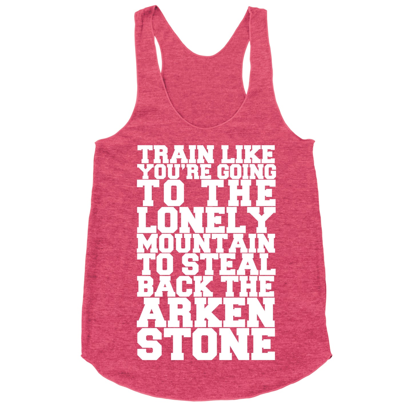 Train Like You're Going To The Lonely Mountain To Steal Back The Arkenstone Racerback Tank