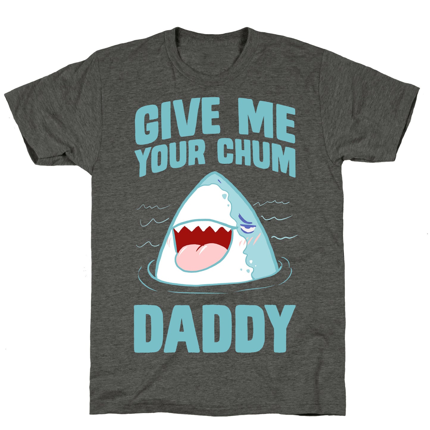 Give Me Your Chum Daddy Unisex Triblend Tee