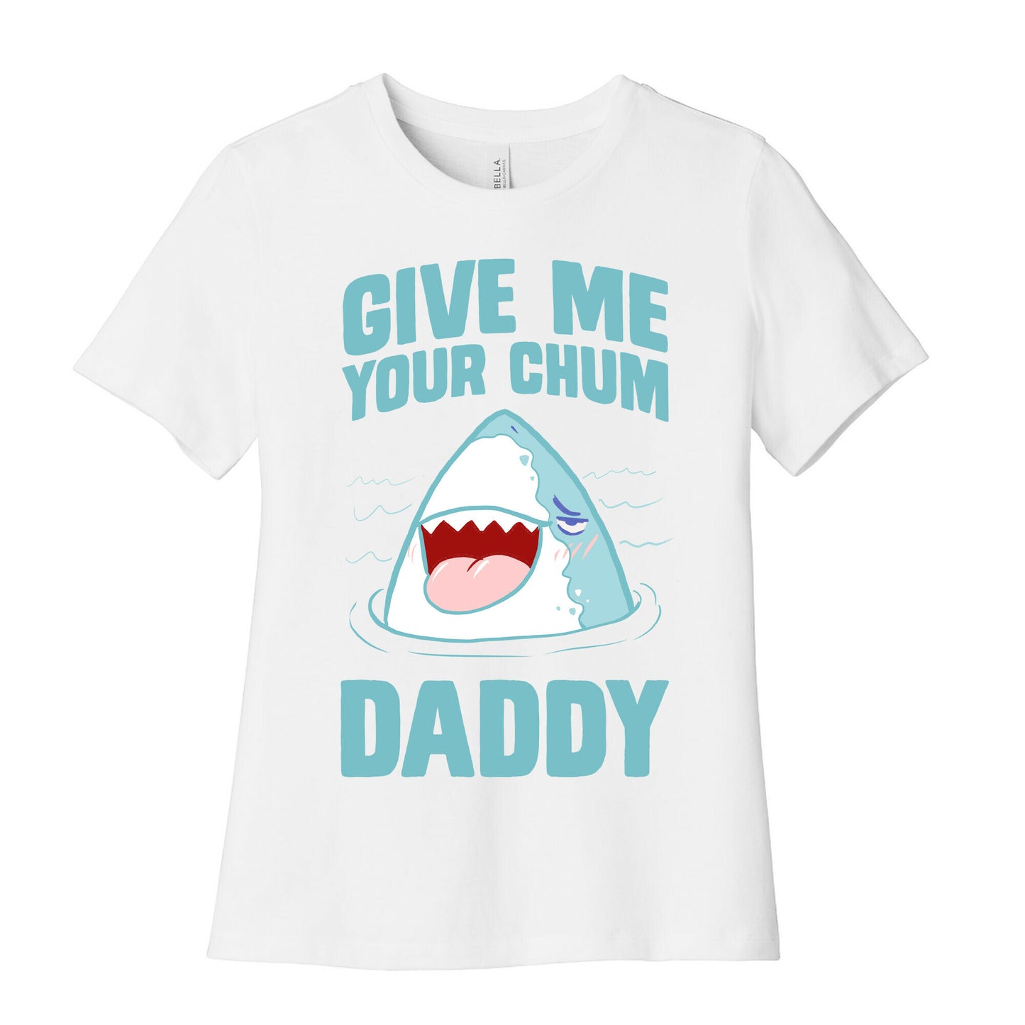 Give Me Your Chum Daddy Women's Cotton Tee