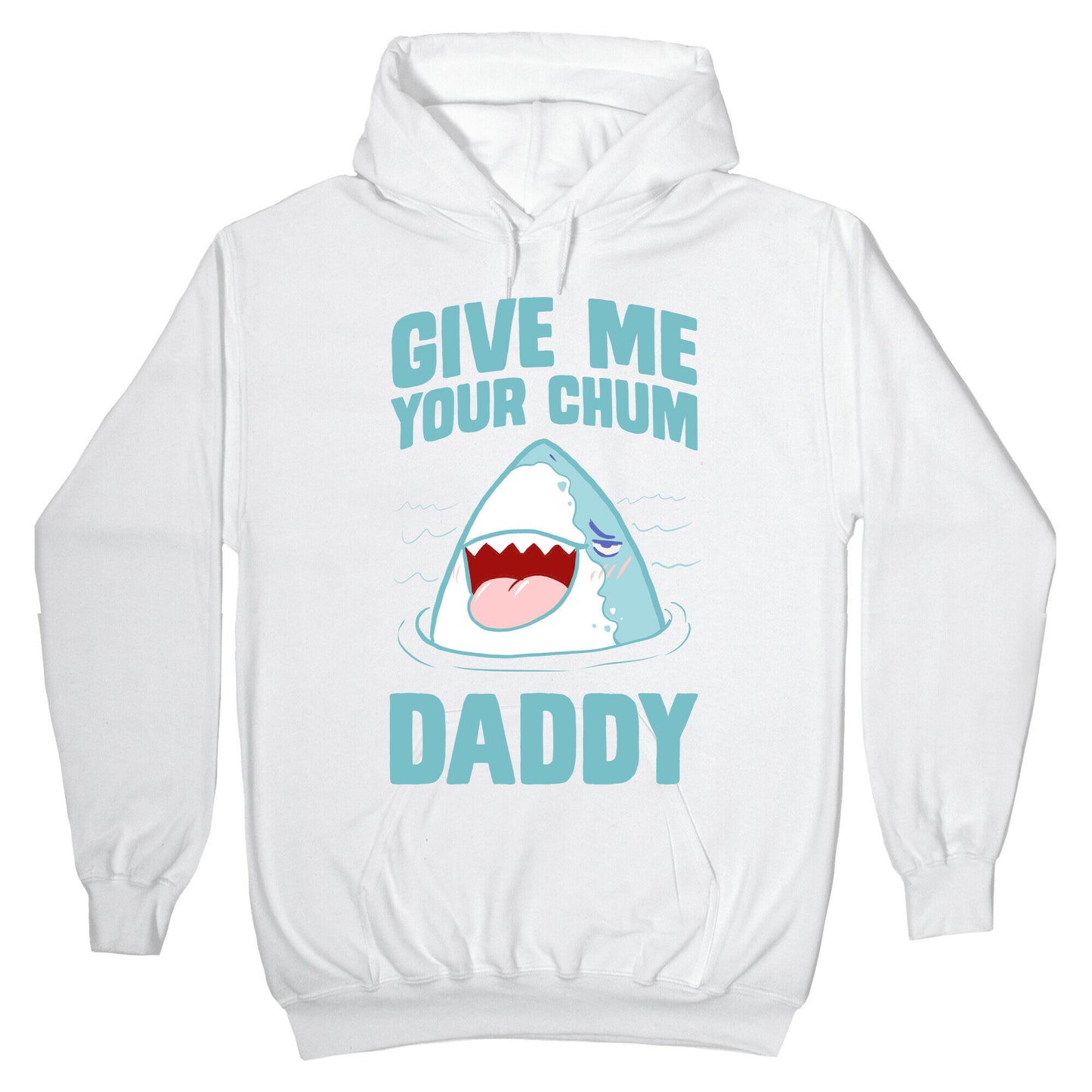 Give Me Your Chum Daddy Hoodie